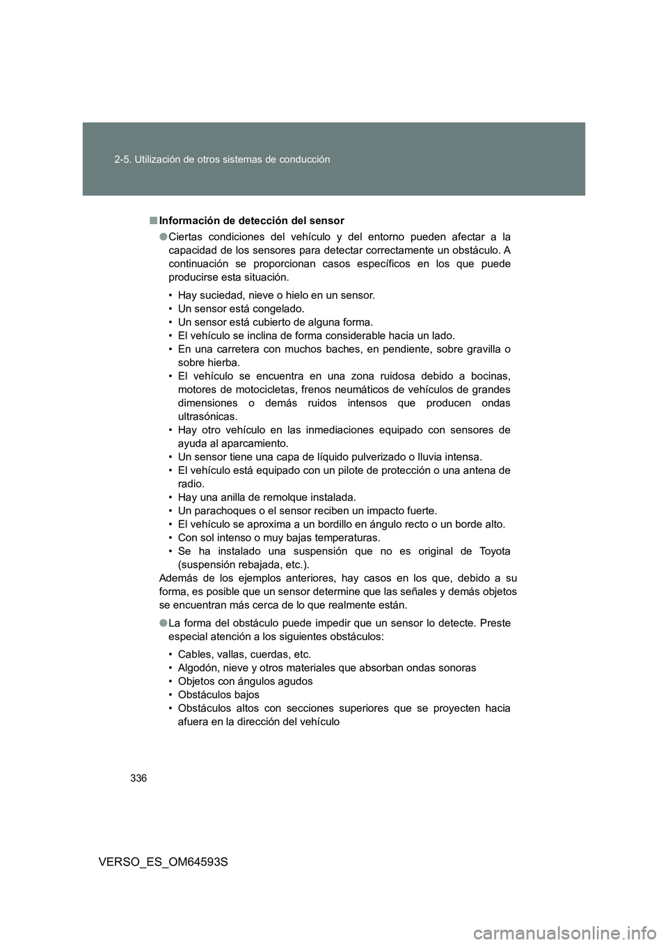 TOYOTA VERSO 2016 Manuale de Empleo (in Spanish) 336
2-5. Utilización de otros sistemas de conducción
VERSO_ES_OM64593S
■ Información de detección del sensor
● Ciertas condiciones del vehículo y del entorno pueden afectar a la
capacidad TOYOTA VERSO 2016 Manuale de Empleo (in Spanish) 336
2-5. Utilización de otros sistemas de conducción
VERSO_ES_OM64593S
■ Información de detección del sensor
● Ciertas condiciones del vehículo y del entorno pueden afectar a la
capacidad