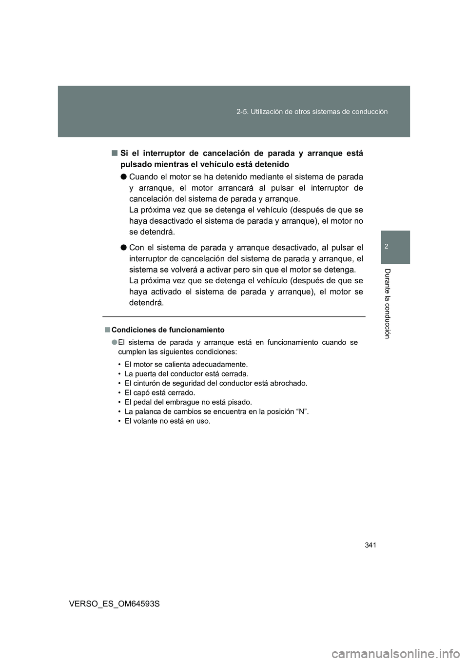 TOYOTA VERSO 2016 Manuale de Empleo (in Spanish) 341
2-5. Utilización de otros sistemas de conducción
2
Durante la conducción
VERSO_ES_OM64593S
■ Si el interruptor de cancelación de parada y arranque está
pulsado mientras el vehículo est TOYOTA VERSO 2016 Manuale de Empleo (in Spanish) 341
2-5. Utilización de otros sistemas de conducción
2
Durante la conducción
VERSO_ES_OM64593S
■ Si el interruptor de cancelación de parada y arranque está
pulsado mientras el vehículo est