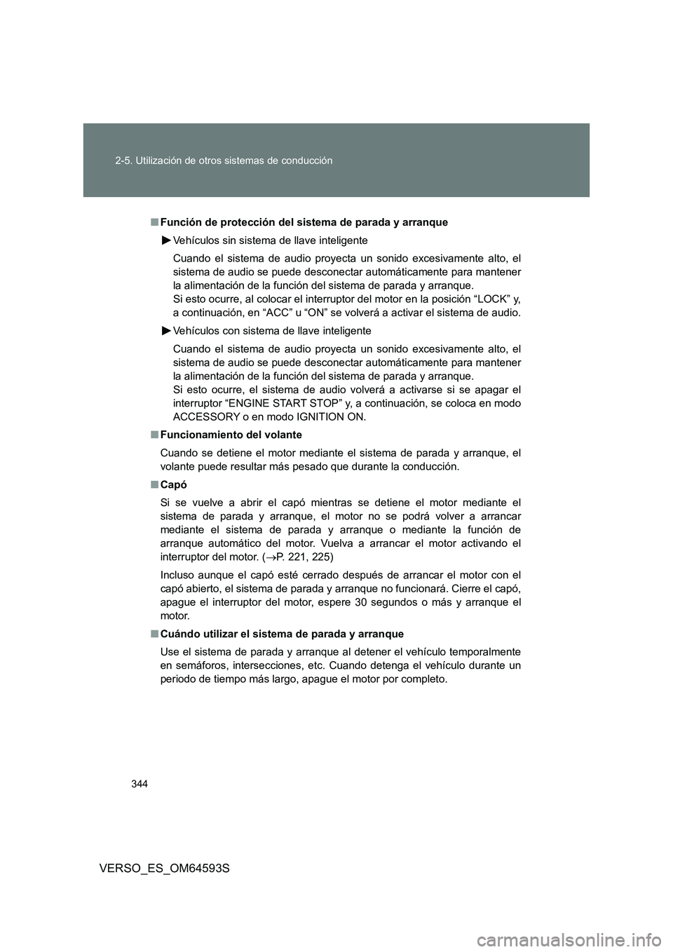 TOYOTA VERSO 2016 Manuale de Empleo (in Spanish) 344
2-5. Utilización de otros sistemas de conducción
VERSO_ES_OM64593S
■ Función de protección del sistema de parada y arranque
Vehículos sin sistema de llave inteligente
Cuando el sistema d TOYOTA VERSO 2016 Manuale de Empleo (in Spanish) 344
2-5. Utilización de otros sistemas de conducción
VERSO_ES_OM64593S
■ Función de protección del sistema de parada y arranque
Vehículos sin sistema de llave inteligente
Cuando el sistema d