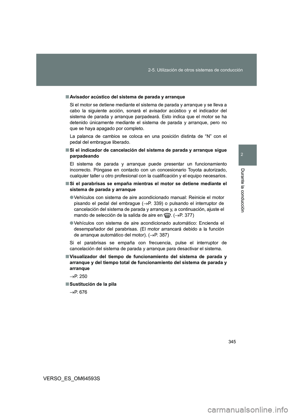 TOYOTA VERSO 2016 Manuale de Empleo (in Spanish) 345
2-5. Utilización de otros sistemas de conducción
2
Durante la conducción
VERSO_ES_OM64593S
■ Avisador acústico del sistema de parada y arranque
Si el motor se detiene mediante el sistema d TOYOTA VERSO 2016 Manuale de Empleo (in Spanish) 345
2-5. Utilización de otros sistemas de conducción
2
Durante la conducción
VERSO_ES_OM64593S
■ Avisador acústico del sistema de parada y arranque
Si el motor se detiene mediante el sistema d