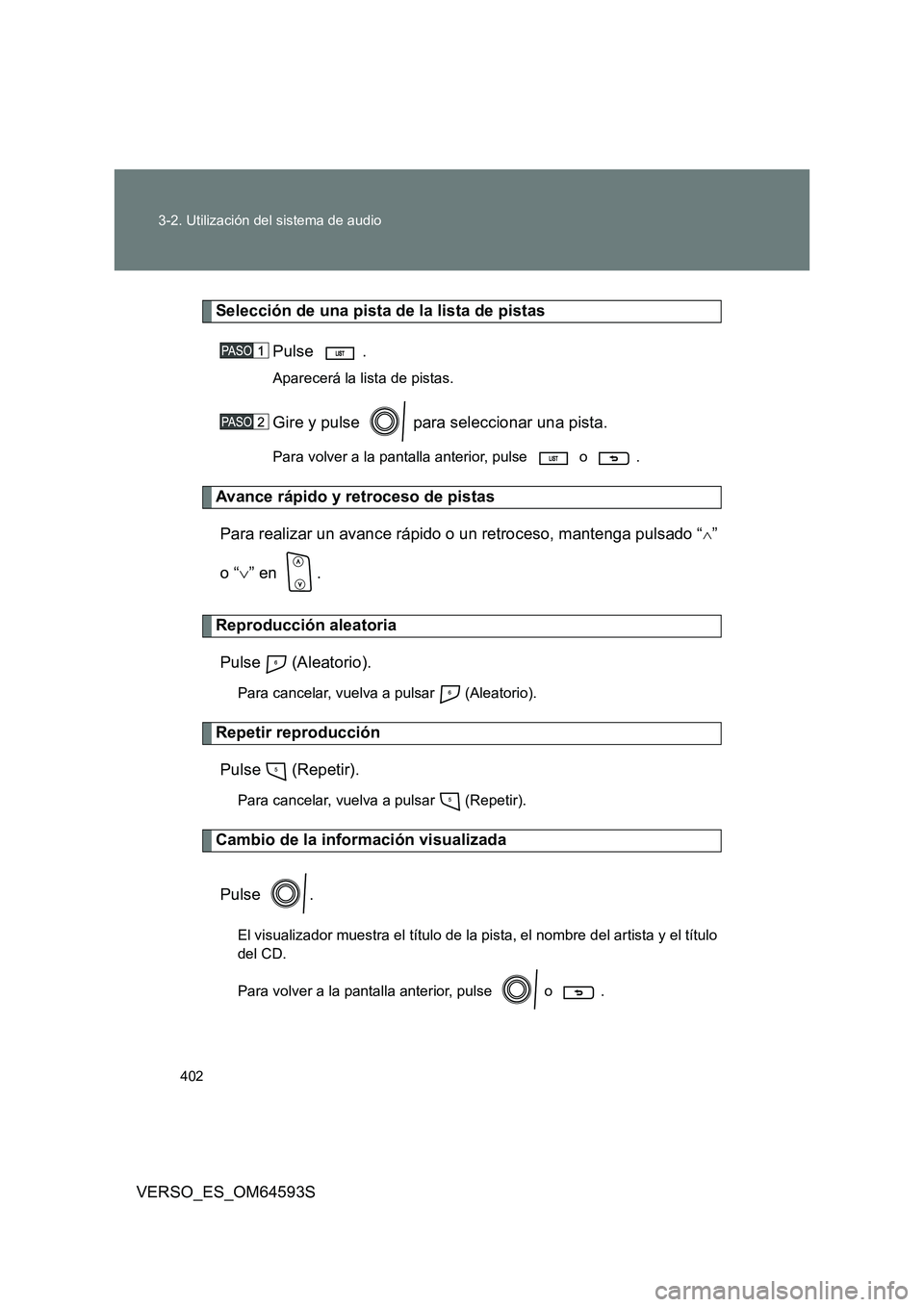 TOYOTA VERSO 2016 Manuale de Empleo (in Spanish) 402
3-2. Utilización del sistema de audio
VERSO_ES_OM64593S
Selección de una pista de la lista de pistas
Pulse .
Aparecerá la lista de pistas.
Gire y pulse para seleccionar una pista.
Para volv TOYOTA VERSO 2016 Manuale de Empleo (in Spanish) 402
3-2. Utilización del sistema de audio
VERSO_ES_OM64593S
Selección de una pista de la lista de pistas
Pulse .
Aparecerá la lista de pistas.
Gire y pulse para seleccionar una pista.
Para volv