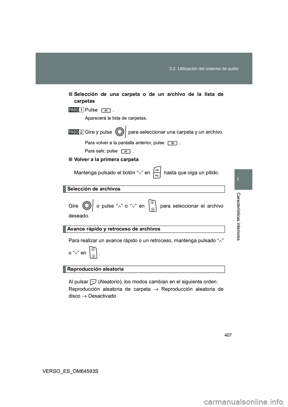 TOYOTA VERSO 2016 Manuale de Empleo (in Spanish) 407
3-2. Utilización del sistema de audio
3
Características interiores
VERSO_ES_OM64593S
■ Selección de una carpeta o de un archivo de la lista de
carpetas
Pulse .
Aparecerá la lista de car TOYOTA VERSO 2016 Manuale de Empleo (in Spanish) 407
3-2. Utilización del sistema de audio
3
Características interiores
VERSO_ES_OM64593S
■ Selección de una carpeta o de un archivo de la lista de
carpetas
Pulse .
Aparecerá la lista de car