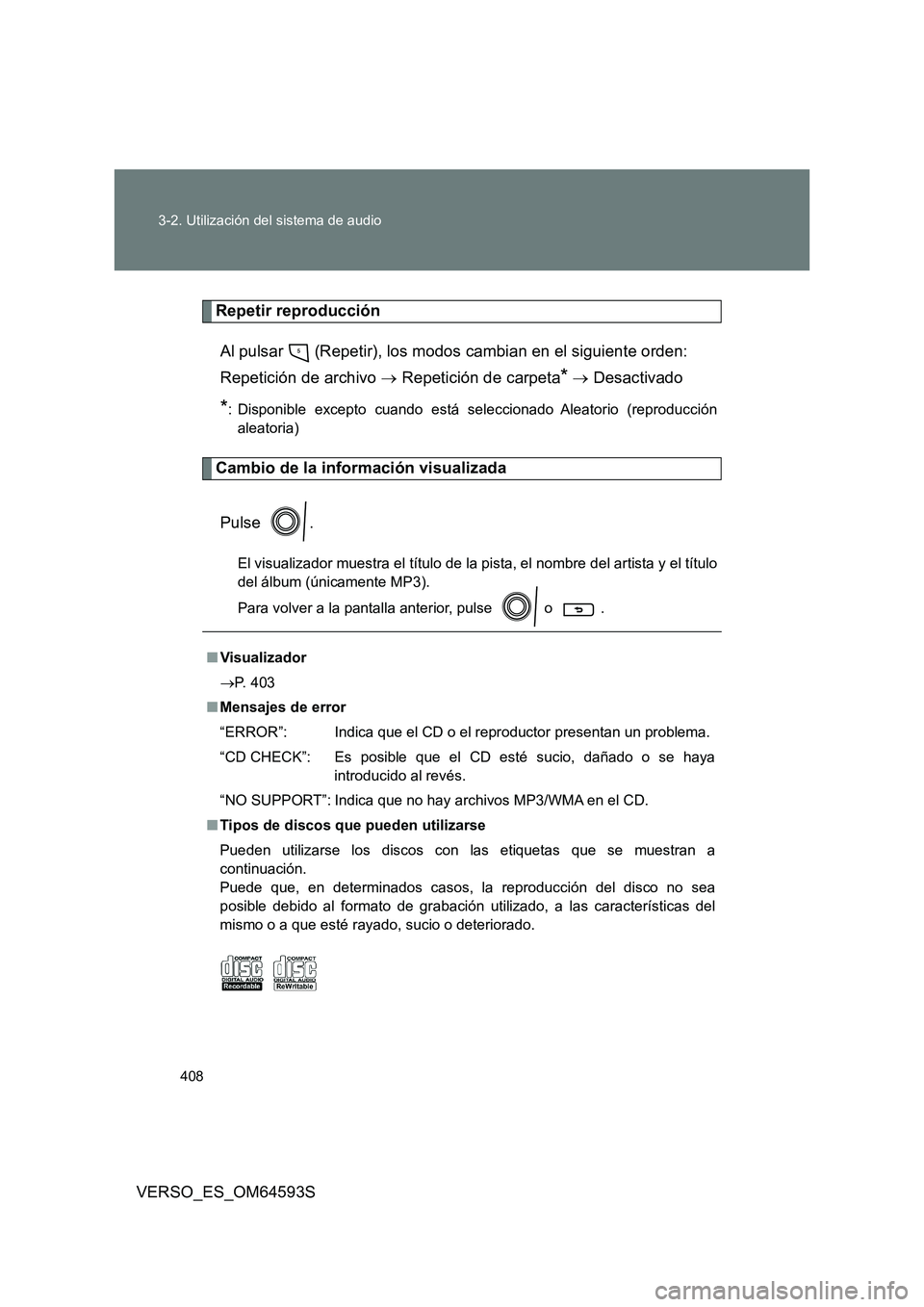 TOYOTA VERSO 2016 Manuale de Empleo (in Spanish) 408
3-2. Utilización del sistema de audio
VERSO_ES_OM64593S
Repetir reproducción
Al pulsar (Repetir), los modos cambian en el siguiente orden:
Repetición de archivo Repetición de carpet TOYOTA VERSO 2016 Manuale de Empleo (in Spanish) 408
3-2. Utilización del sistema de audio
VERSO_ES_OM64593S
Repetir reproducción
Al pulsar (Repetir), los modos cambian en el siguiente orden:
Repetición de archivo Repetición de carpet