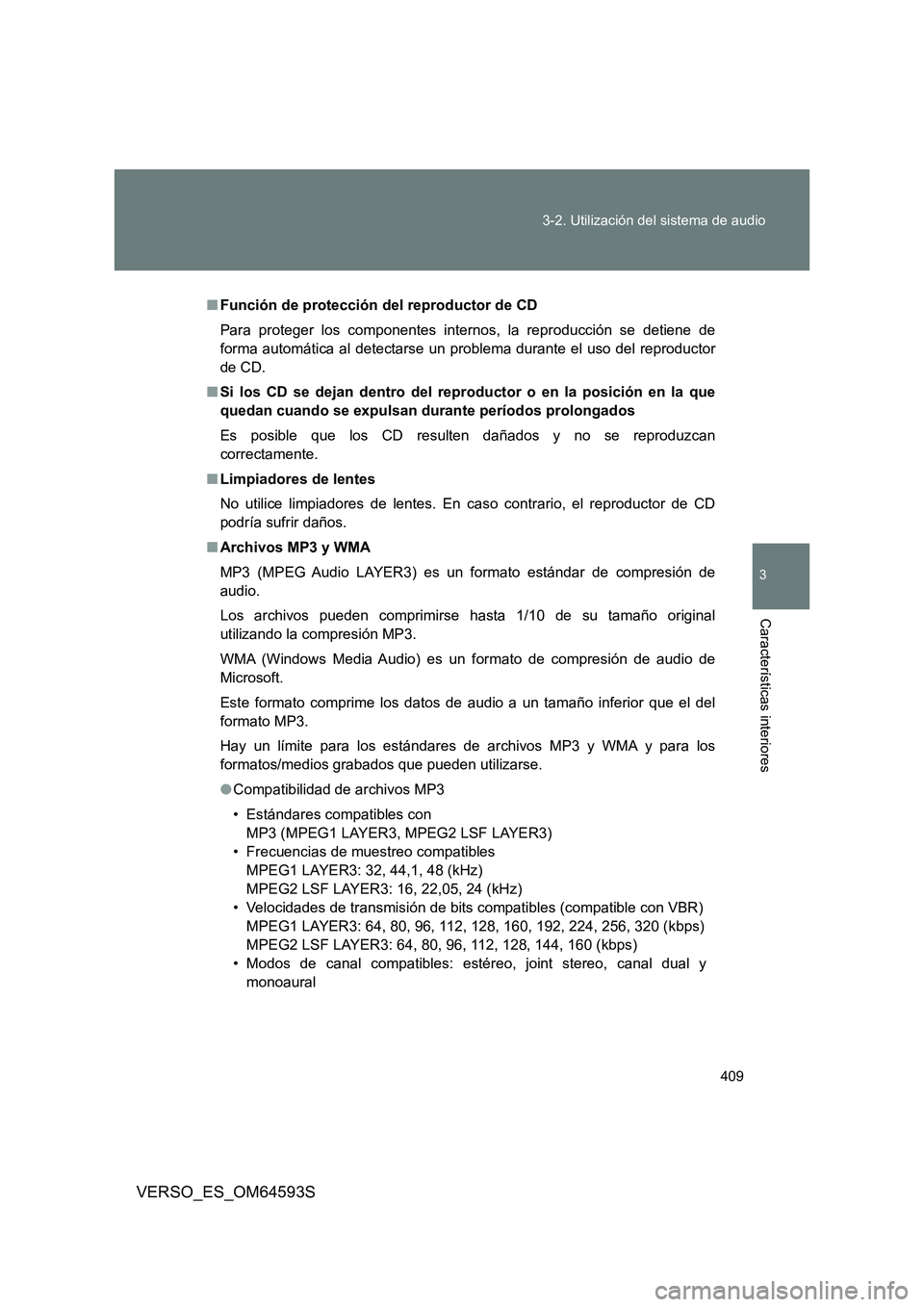 TOYOTA VERSO 2016 Manuale de Empleo (in Spanish) 409
3-2. Utilización del sistema de audio
3
Características interiores
VERSO_ES_OM64593S
■ Función de protección del reproductor de CD
Para proteger los componentes internos, la reproducción TOYOTA VERSO 2016 Manuale de Empleo (in Spanish) 409
3-2. Utilización del sistema de audio
3
Características interiores
VERSO_ES_OM64593S
■ Función de protección del reproductor de CD
Para proteger los componentes internos, la reproducción