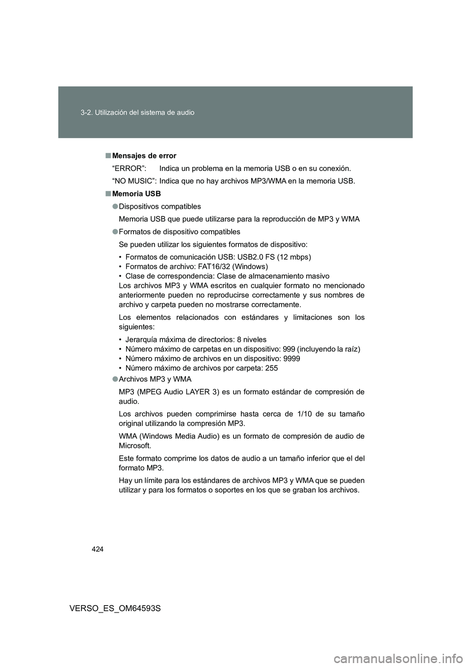TOYOTA VERSO 2016 Manuale de Empleo (in Spanish) 424
3-2. Utilización del sistema de audio
VERSO_ES_OM64593S
■ Mensajes de error
“ERROR”: Indica un problema en la memoria USB o en su conexión.
“NO MUSIC”: Indica que no hay archivos MP TOYOTA VERSO 2016 Manuale de Empleo (in Spanish) 424
3-2. Utilización del sistema de audio
VERSO_ES_OM64593S
■ Mensajes de error
“ERROR”: Indica un problema en la memoria USB o en su conexión.
“NO MUSIC”: Indica que no hay archivos MP