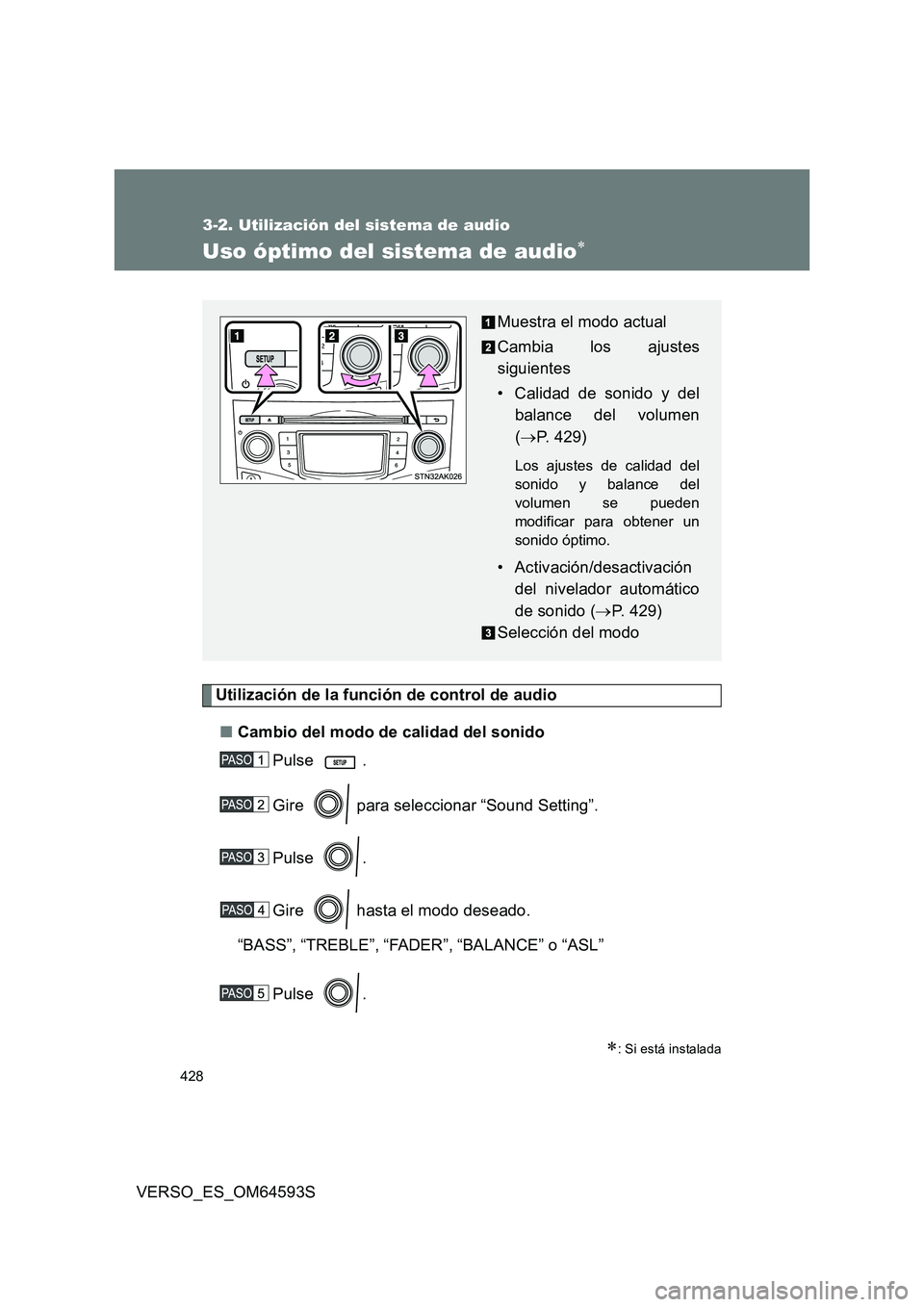 TOYOTA VERSO 2016 Manuale de Empleo (in Spanish) 428
3-2. Utilización del sistema de audio
VERSO_ES_OM64593S
Uso óptimo del sistema de audio
Utilización de la función de control de audio
■ Cambio del modo de calidad del sonido
Pulse .
Gi TOYOTA VERSO 2016 Manuale de Empleo (in Spanish) 428
3-2. Utilización del sistema de audio
VERSO_ES_OM64593S
Uso óptimo del sistema de audio
Utilización de la función de control de audio
■ Cambio del modo de calidad del sonido
Pulse .
Gi