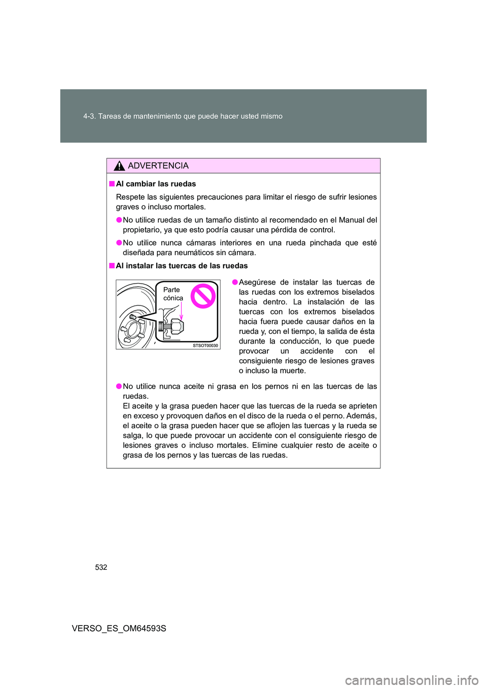 TOYOTA VERSO 2016 Manuale de Empleo (in Spanish) 532
4-3. Tareas de mantenimiento que puede hacer usted mismo
VERSO_ES_OM64593S
ADVERTENCIA
■ Al cambiar las ruedas
Respete las siguientes precauciones par a limitar el riesgo de sufrir lesiones
g TOYOTA VERSO 2016 Manuale de Empleo (in Spanish) 532
4-3. Tareas de mantenimiento que puede hacer usted mismo
VERSO_ES_OM64593S
ADVERTENCIA
■ Al cambiar las ruedas
Respete las siguientes precauciones par a limitar el riesgo de sufrir lesiones
g