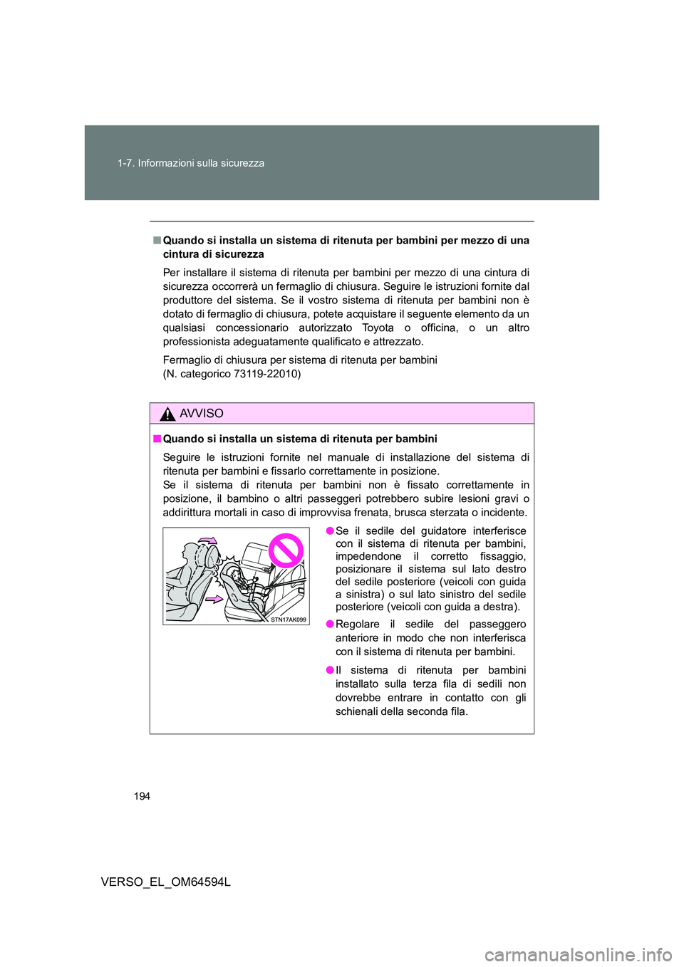 TOYOTA VERSO 2016  Manuale duso (in Italian) 194 
1-7. Informazioni sulla sicurezza
VERSO_EL_OM64594L
■ Quando si installa un sistema di ritenuta per bambini per mezzo di una 
cintura di sicurezza 
Per installare il sistema di ritenuta per bam