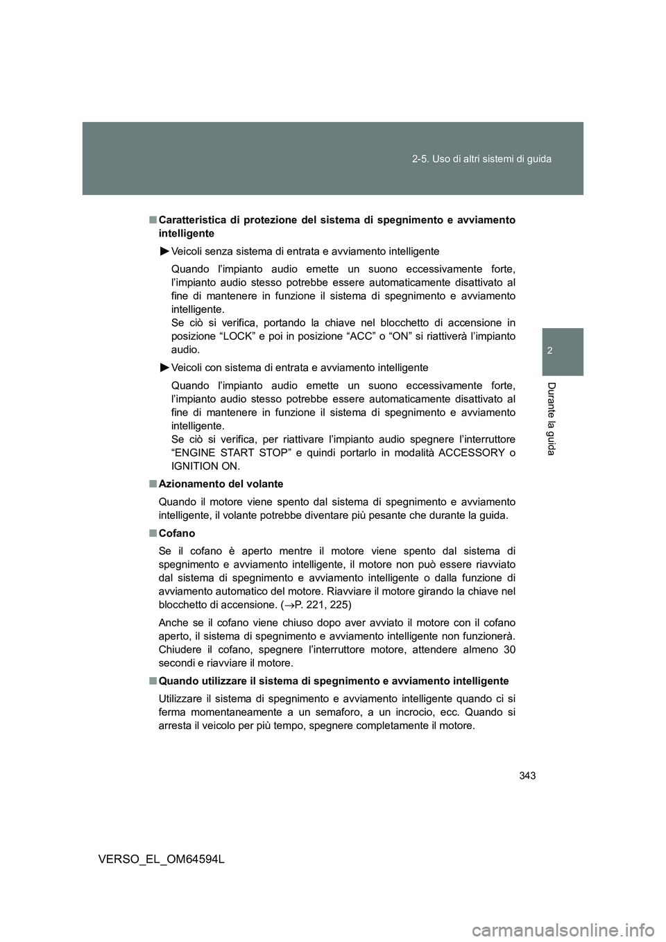 TOYOTA VERSO 2016 Manuale duso (in Italian) 343
2-5. Uso di altri sistemi di guida
2
Durante la guida
VERSO_EL_OM64594L
■ Caratteristica di protezione del sistema di spegnimento e avviamento
intelligente
Veicoli senza sistema di entrata e TOYOTA VERSO 2016 Manuale duso (in Italian) 343
2-5. Uso di altri sistemi di guida
2
Durante la guida
VERSO_EL_OM64594L
■ Caratteristica di protezione del sistema di spegnimento e avviamento
intelligente
Veicoli senza sistema di entrata e
