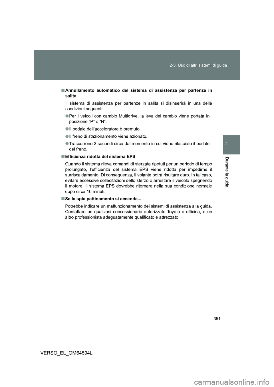TOYOTA VERSO 2016 Manuale duso (in Italian) 351
2-5. Uso di altri sistemi di guida
2
Durante la guida
VERSO_EL_OM64594L
■ Annullamento automatico del sistema di assistenza per partenze in
salita
Il sistema di assistenza per partenze in sal TOYOTA VERSO 2016 Manuale duso (in Italian) 351
2-5. Uso di altri sistemi di guida
2
Durante la guida
VERSO_EL_OM64594L
■ Annullamento automatico del sistema di assistenza per partenze in
salita
Il sistema di assistenza per partenze in sal