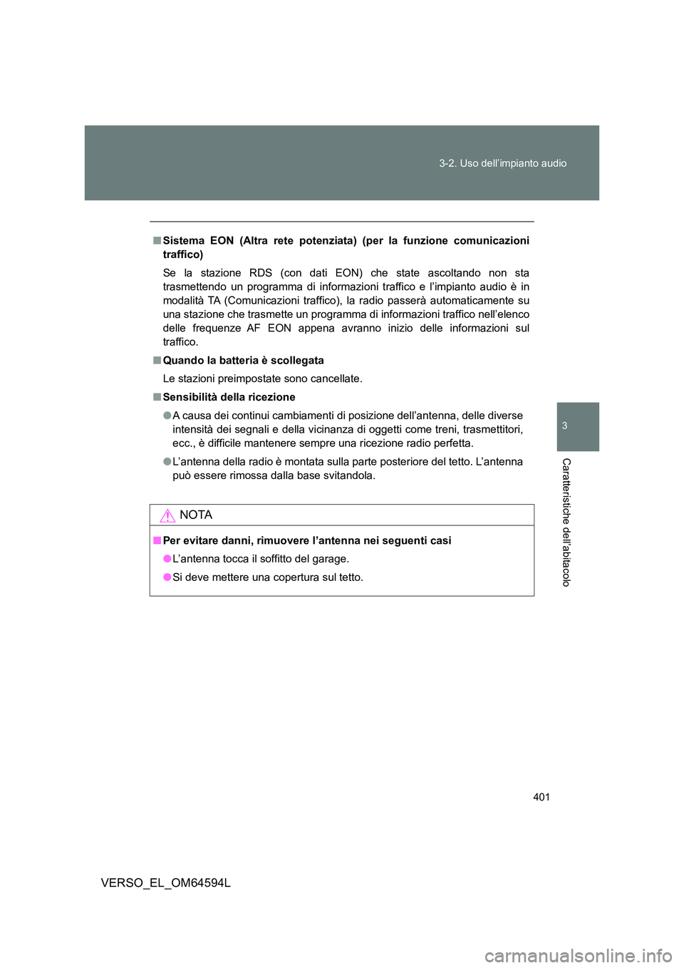 TOYOTA VERSO 2016 Manuale duso (in Italian) 401
3-2. Uso dell’impianto audio
3
Caratteristiche dell’abitacolo
VERSO_EL_OM64594L
■ Sistema EON (Altra rete potenziata) (per la funzione comunicazioni
traffico)
Se la stazione RDS (con dati TOYOTA VERSO 2016 Manuale duso (in Italian) 401
3-2. Uso dell’impianto audio
3
Caratteristiche dell’abitacolo
VERSO_EL_OM64594L
■ Sistema EON (Altra rete potenziata) (per la funzione comunicazioni
traffico)
Se la stazione RDS (con dati