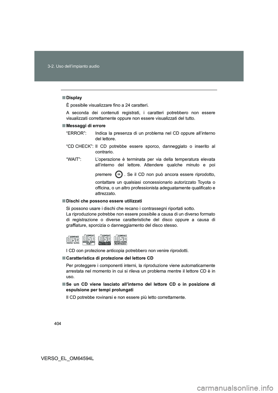 TOYOTA VERSO 2016 Manuale duso (in Italian) 404
3-2. Uso dell’impianto audio
VERSO_EL_OM64594L
■ Display
È possibile visualizzare fino a 24 caratteri.
A seconda dei contenuti registrati, i caratteri potrebbero non essere
visualizzati c TOYOTA VERSO 2016 Manuale duso (in Italian) 404
3-2. Uso dell’impianto audio
VERSO_EL_OM64594L
■ Display
È possibile visualizzare fino a 24 caratteri.
A seconda dei contenuti registrati, i caratteri potrebbero non essere
visualizzati c