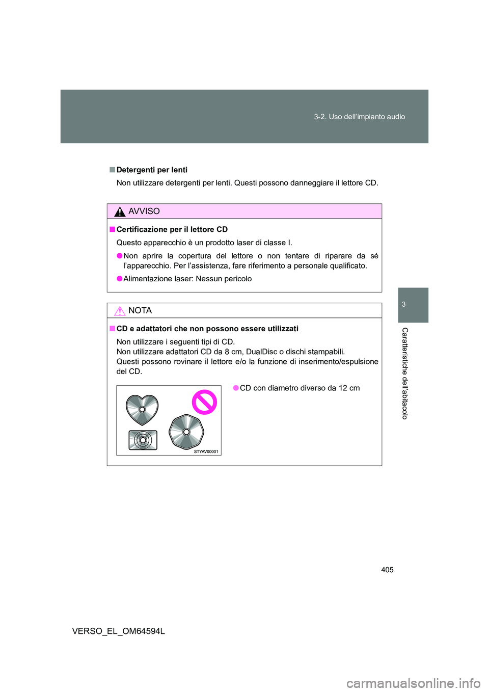 TOYOTA VERSO 2016 Manuale duso (in Italian) 405
3-2. Uso dell’impianto audio
3
Caratteristiche dell’abitacolo
VERSO_EL_OM64594L
■ Detergenti per lenti
Non utilizzare detergenti per lenti. Questi possono danneggiare il lettore CD.
AVVISO TOYOTA VERSO 2016 Manuale duso (in Italian) 405
3-2. Uso dell’impianto audio
3
Caratteristiche dell’abitacolo
VERSO_EL_OM64594L
■ Detergenti per lenti
Non utilizzare detergenti per lenti. Questi possono danneggiare il lettore CD.
AVVISO
