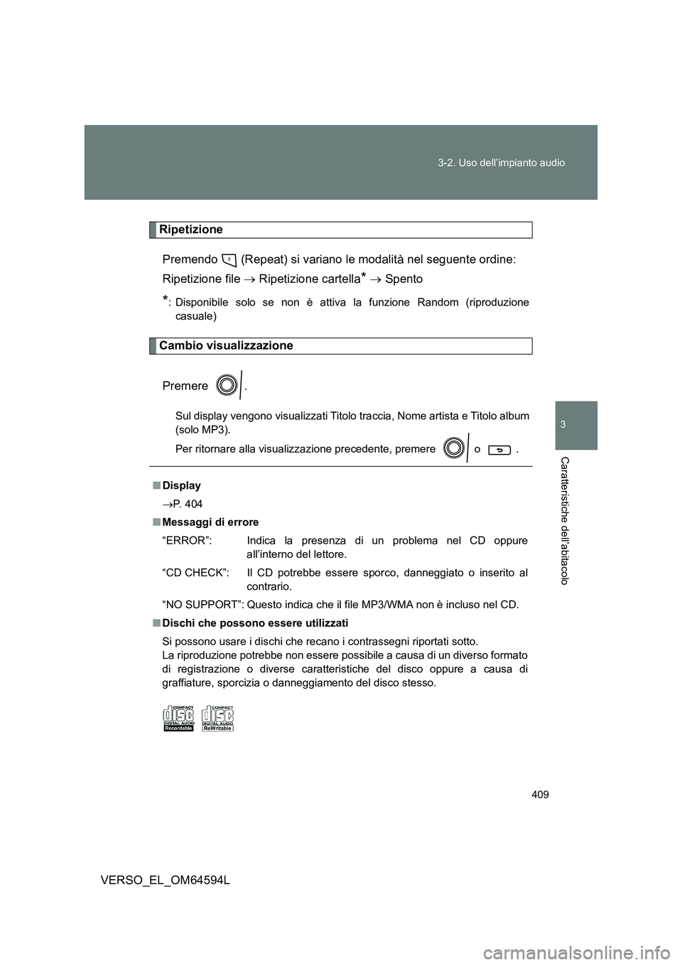 TOYOTA VERSO 2016 Manuale duso (in Italian) 409
3-2. Uso dell’impianto audio
3
Caratteristiche dell’abitacolo
VERSO_EL_OM64594L
Ripetizione
Premendo (Repeat) si variano le modalità nel seguente ordine:
Ripetizione file Ripetizio TOYOTA VERSO 2016 Manuale duso (in Italian) 409
3-2. Uso dell’impianto audio
3
Caratteristiche dell’abitacolo
VERSO_EL_OM64594L
Ripetizione
Premendo (Repeat) si variano le modalità nel seguente ordine:
Ripetizione file Ripetizio
