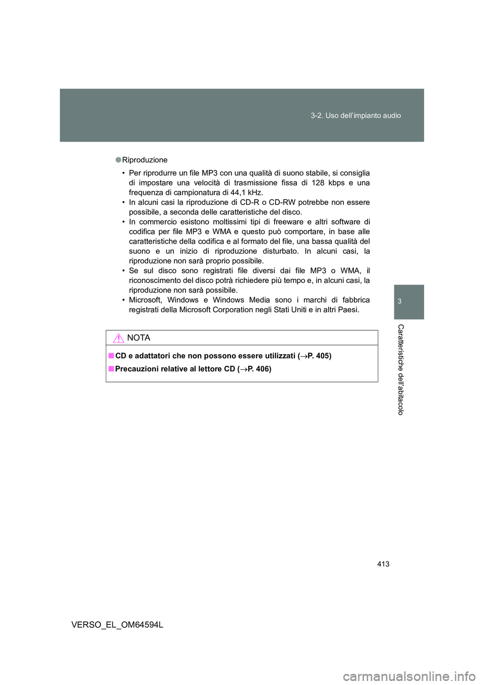 TOYOTA VERSO 2016 Manuale duso (in Italian) 413
3-2. Uso dell’impianto audio
3
Caratteristiche dell’abitacolo
VERSO_EL_OM64594L
● Riproduzione
• Per riprodurre un file MP3 con una qualità di suono stabile, si consiglia
di impostare TOYOTA VERSO 2016 Manuale duso (in Italian) 413
3-2. Uso dell’impianto audio
3
Caratteristiche dell’abitacolo
VERSO_EL_OM64594L
● Riproduzione
• Per riprodurre un file MP3 con una qualità di suono stabile, si consiglia
di impostare