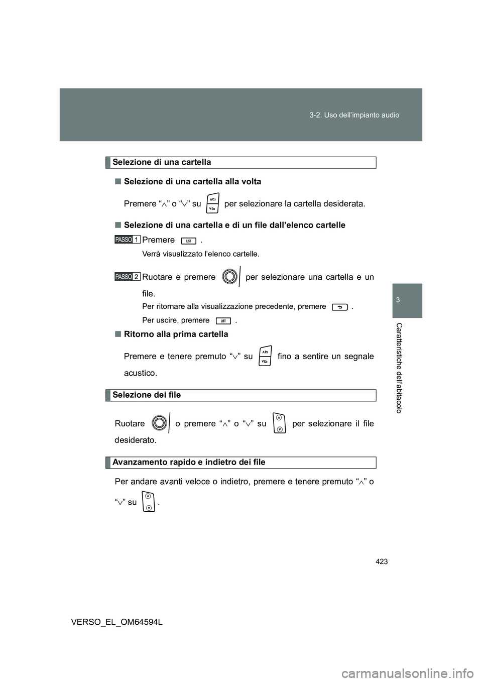 TOYOTA VERSO 2016 Manuale duso (in Italian) 423
3-2. Uso dell’impianto audio
3
Caratteristiche dell’abitacolo
VERSO_EL_OM64594L
Selezione di una cartella
■ Selezione di una cartella alla volta
Premere “ ” o “” su per se TOYOTA VERSO 2016 Manuale duso (in Italian) 423
3-2. Uso dell’impianto audio
3
Caratteristiche dell’abitacolo
VERSO_EL_OM64594L
Selezione di una cartella
■ Selezione di una cartella alla volta
Premere “ ” o “” su per se