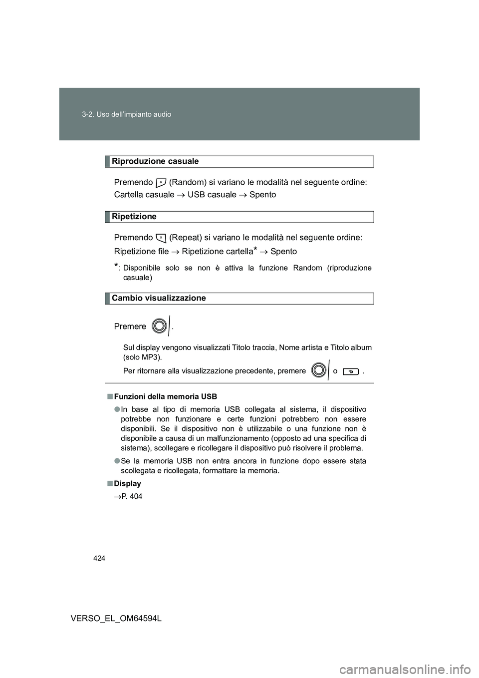 TOYOTA VERSO 2016 Manuale duso (in Italian) 424
3-2. Uso dell’impianto audio
VERSO_EL_OM64594L
Riproduzione casuale
Premendo (Random) si variano le modalità nel seguente ordine:
Cartella casuale USB casuale Spento
Ripetizione TOYOTA VERSO 2016 Manuale duso (in Italian) 424
3-2. Uso dell’impianto audio
VERSO_EL_OM64594L
Riproduzione casuale
Premendo (Random) si variano le modalità nel seguente ordine:
Cartella casuale USB casuale Spento
Ripetizione