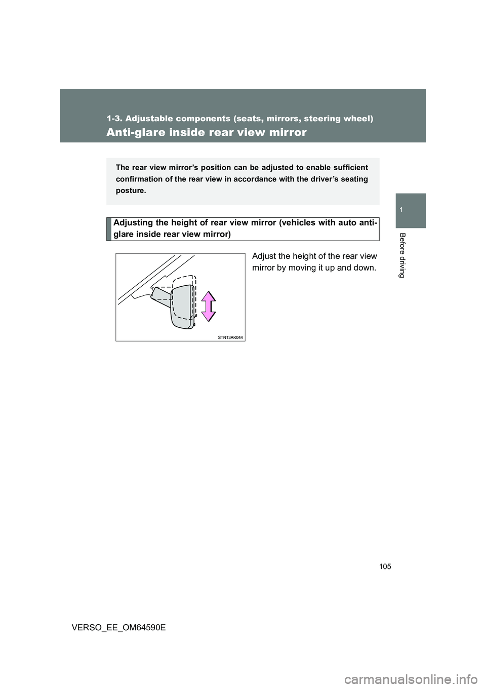 TOYOTA VERSO 2016 Owners Manual 105
1
1-3. Adjustable components (seats, mirrors, steering wheel)
Before driving
VERSO_EE_OM64590E
Anti-glare inside rear view mirror
Adjusting the height of rear view mirror (vehicles with auto anti- TOYOTA VERSO 2016 Owners Manual 105
1
1-3. Adjustable components (seats, mirrors, steering wheel)
Before driving
VERSO_EE_OM64590E
Anti-glare inside rear view mirror
Adjusting the height of rear view mirror (vehicles with auto anti-