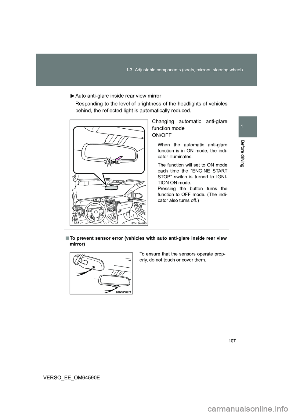 TOYOTA VERSO 2016 Owners Manual 107
1-3. Adjustable components (seats, mirrors, steering wheel)
1
Before driving
VERSO_EE_OM64590E
Auto anti-glare inside rear view mirror
Responding to the level of brightness of the headlights of TOYOTA VERSO 2016 Owners Manual 107
1-3. Adjustable components (seats, mirrors, steering wheel)
1
Before driving
VERSO_EE_OM64590E
Auto anti-glare inside rear view mirror
Responding to the level of brightness of the headlights of
