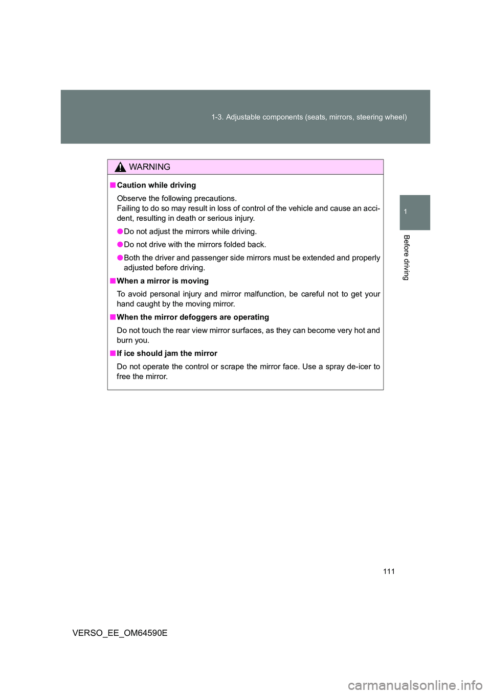 TOYOTA VERSO 2016 Owners Manual 111
1-3. Adjustable components (seats, mirrors, steering wheel)
1
Before driving
VERSO_EE_OM64590E
WARNING
■ Caution while driving
Observe the following precautions.
Failing to do so may result i TOYOTA VERSO 2016 Owners Manual 111
1-3. Adjustable components (seats, mirrors, steering wheel)
1
Before driving
VERSO_EE_OM64590E
WARNING
■ Caution while driving
Observe the following precautions.
Failing to do so may result i