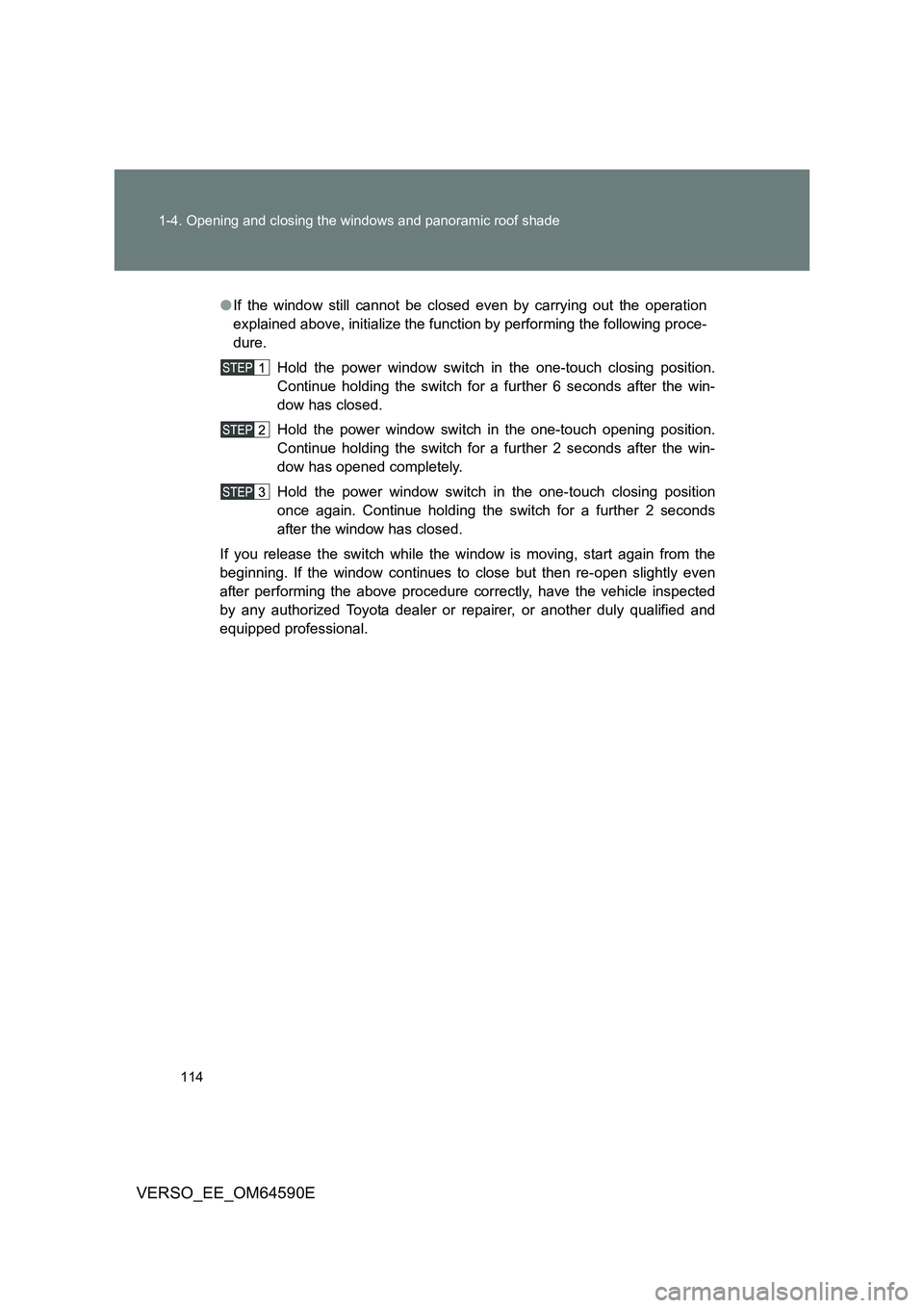 TOYOTA VERSO 2016 Owners Manual 114
1-4. Opening and closing the windows and panoramic roof shade
VERSO_EE_OM64590E
● If the window still cannot be closed even by carrying out the operation
explained above, initialize the functi TOYOTA VERSO 2016 Owners Manual 114
1-4. Opening and closing the windows and panoramic roof shade
VERSO_EE_OM64590E
● If the window still cannot be closed even by carrying out the operation
explained above, initialize the functi