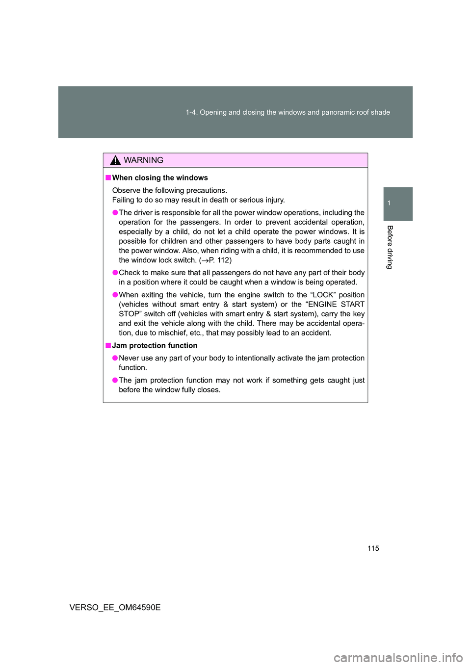 TOYOTA VERSO 2016 Owners Manual 115
1-4. Opening and closing the windows and panoramic roof shade
1
Before driving
VERSO_EE_OM64590E
WARNING
■ When closing the windows
Observe the following precautions.
Failing to do so may re TOYOTA VERSO 2016 Owners Manual 115
1-4. Opening and closing the windows and panoramic roof shade
1
Before driving
VERSO_EE_OM64590E
WARNING
■ When closing the windows
Observe the following precautions.
Failing to do so may re