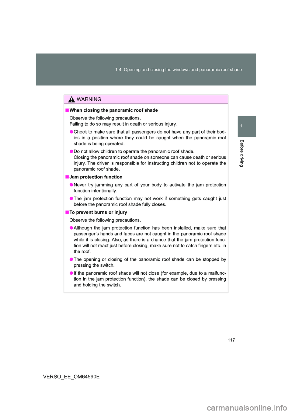 TOYOTA VERSO 2016 Owners Manual 117
1-4. Opening and closing the windows and panoramic roof shade
1
Before driving
VERSO_EE_OM64590E
WARNING
■ When closing the panoramic roof shade
Observe the following precautions.
Failing to TOYOTA VERSO 2016 Owners Manual 117
1-4. Opening and closing the windows and panoramic roof shade
1
Before driving
VERSO_EE_OM64590E
WARNING
■ When closing the panoramic roof shade
Observe the following precautions.
Failing to