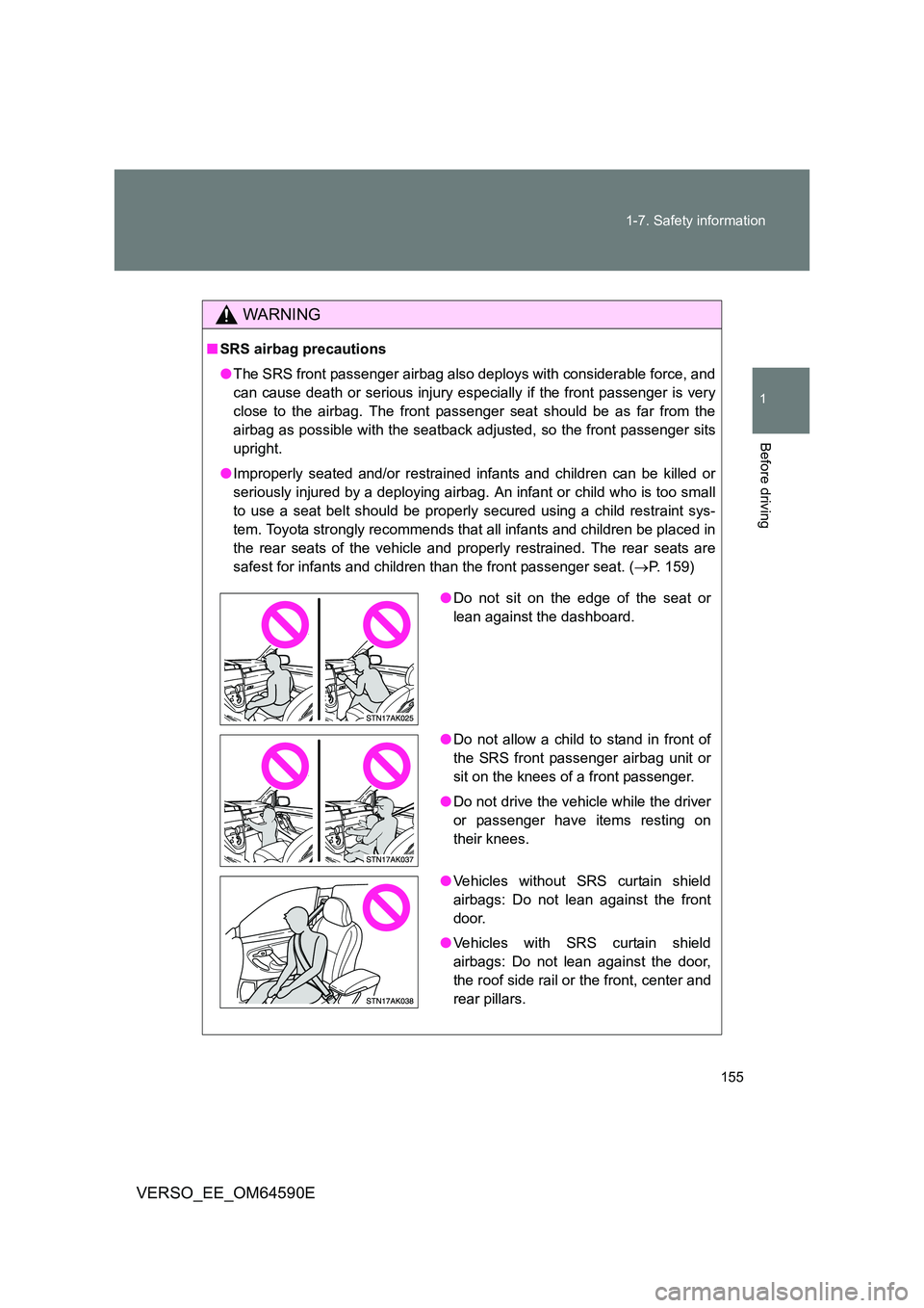 TOYOTA VERSO 2016 Owners Manual 155
1-7. Safety information
1
Before driving
VERSO_EE_OM64590E
WARNING
■ SRS airbag precautions
● The SRS front passenger airbag also deploys with considerable force, and
can cause death or ser TOYOTA VERSO 2016 Owners Manual 155
1-7. Safety information
1
Before driving
VERSO_EE_OM64590E
WARNING
■ SRS airbag precautions
● The SRS front passenger airbag also deploys with considerable force, and
can cause death or ser