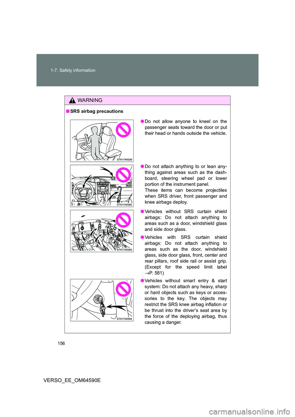 TOYOTA VERSO 2016 Owners Manual 156
1-7. Safety information
VERSO_EE_OM64590E
WARNING
■ SRS airbag precautions
●Do not allow anyone to kneel on the
passenger seats toward the door or put
their head or hands outside the vehicle TOYOTA VERSO 2016 Owners Manual 156
1-7. Safety information
VERSO_EE_OM64590E
WARNING
■ SRS airbag precautions
●Do not allow anyone to kneel on the
passenger seats toward the door or put
their head or hands outside the vehicle