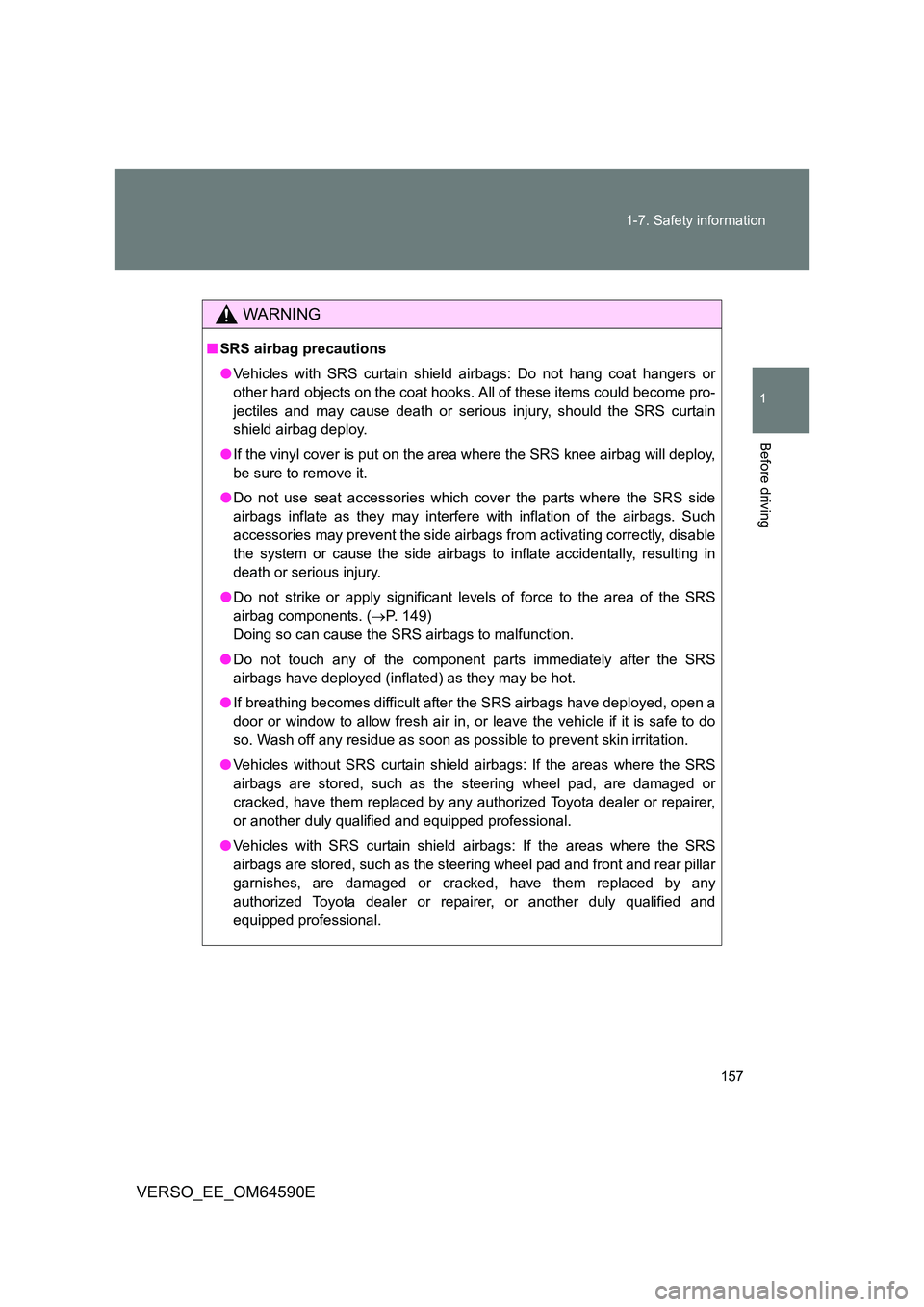 TOYOTA VERSO 2016 Owners Manual 157
1-7. Safety information
1
Before driving
VERSO_EE_OM64590E
WARNING
■ SRS airbag precautions
● Vehicles with SRS curtain shield airbags: Do not hang coat hangers or
other hard objects on the TOYOTA VERSO 2016 Owners Manual 157
1-7. Safety information
1
Before driving
VERSO_EE_OM64590E
WARNING
■ SRS airbag precautions
● Vehicles with SRS curtain shield airbags: Do not hang coat hangers or
other hard objects on the