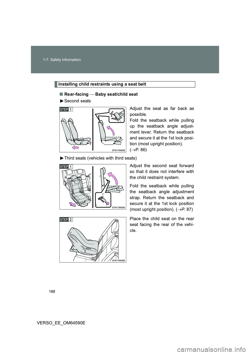 TOYOTA VERSO 2016 Owners Manual 168
1-7. Safety information
VERSO_EE_OM64590E
Installing child restraints using a seat belt
■ Rear-facing Baby seat/child seat
Second seats
Adjust the seat as far back as
possible.
Fold TOYOTA VERSO 2016 Owners Manual 168
1-7. Safety information
VERSO_EE_OM64590E
Installing child restraints using a seat belt
■ Rear-facing Baby seat/child seat
Second seats
Adjust the seat as far back as
possible.
Fold