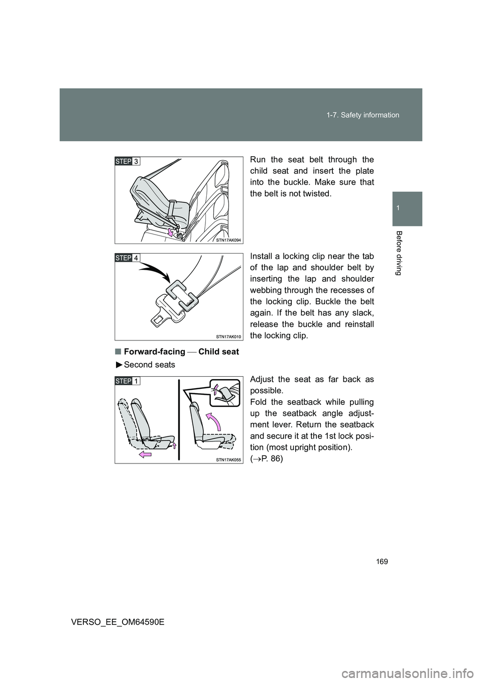 TOYOTA VERSO 2016 Owners Manual 169
1-7. Safety information
1
Before driving
VERSO_EE_OM64590E
Run the seat belt through the
child seat and insert the plate
into the buckle. Make sure that
the belt is not twisted.
Install a lo TOYOTA VERSO 2016 Owners Manual 169
1-7. Safety information
1
Before driving
VERSO_EE_OM64590E
Run the seat belt through the
child seat and insert the plate
into the buckle. Make sure that
the belt is not twisted.
Install a lo