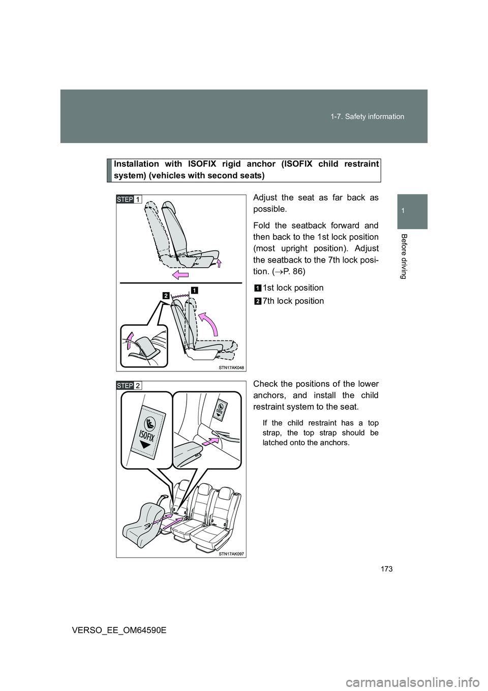 TOYOTA VERSO 2016  Owners Manual 173 
1-7. Safety information
1
Before driving
VERSO_EE_OM64590E
Installation with ISOFIX rigid anchor (ISOFIX child restraint 
system) (vehicles with second seats) 
Adjust the seat as far back as 
pos