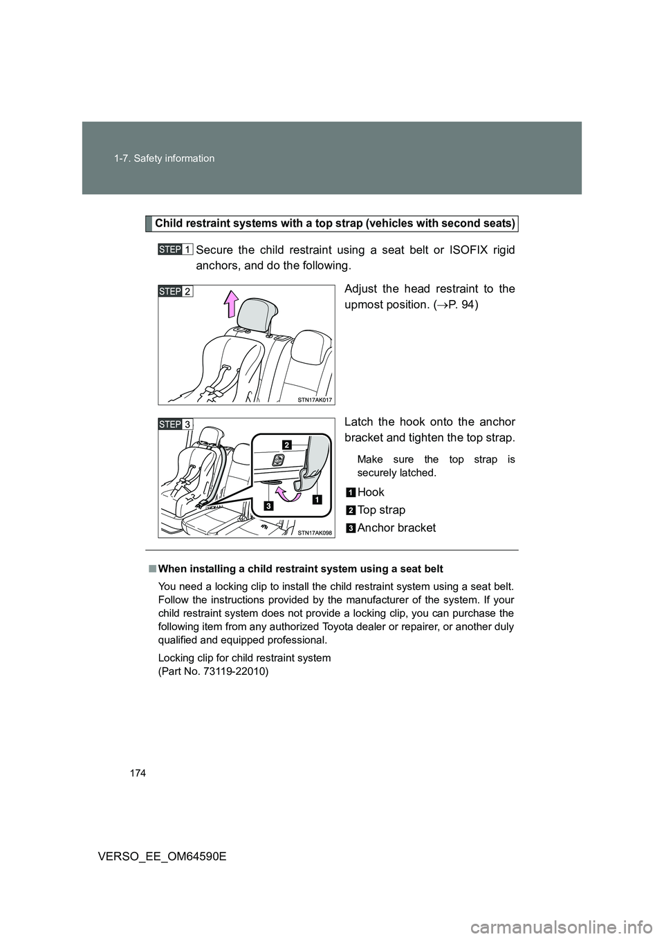 TOYOTA VERSO 2016  Owners Manual 174 
1-7. Safety information
VERSO_EE_OM64590E
Child restraint systems with a top strap (vehicles with second seats)
Secure the child restraint using a seat belt or ISOFIX rigid 
anchors, and do the f