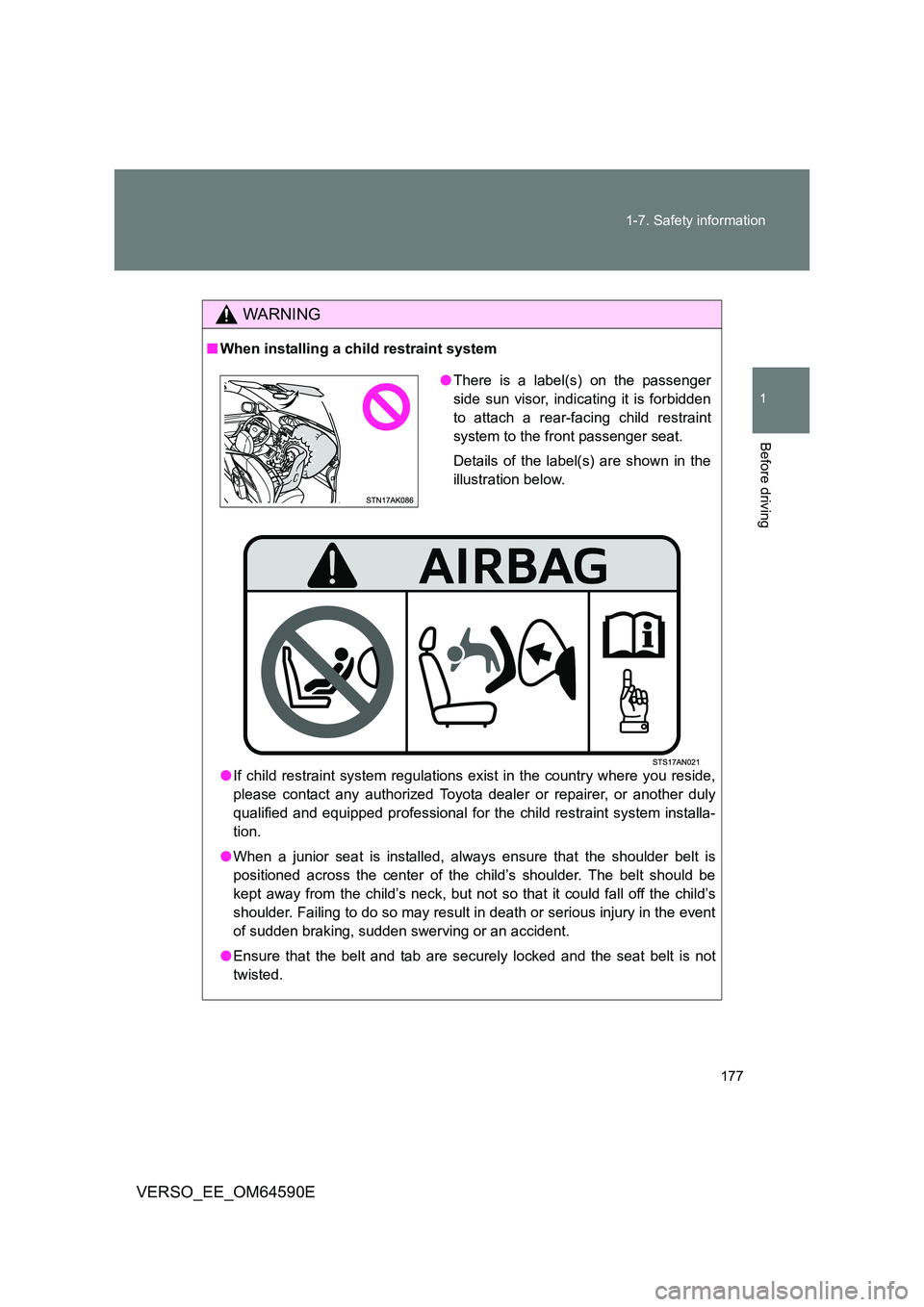 TOYOTA VERSO 2016 Owners Manual 177
1-7. Safety information
1
Before driving
VERSO_EE_OM64590E
WARNING
■ When installing a child restraint system
● If child restraint system regulations exist in the country where you reside,
TOYOTA VERSO 2016 Owners Manual 177
1-7. Safety information
1
Before driving
VERSO_EE_OM64590E
WARNING
■ When installing a child restraint system
● If child restraint system regulations exist in the country where you reside,