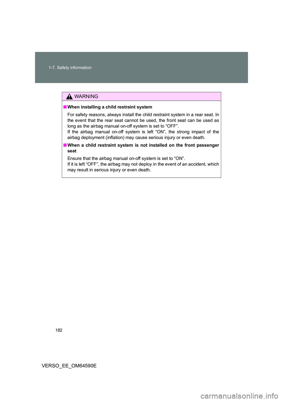 TOYOTA VERSO 2016 Owners Manual 182
1-7. Safety information
VERSO_EE_OM64590E
WARNING
■ When installing a child restraint system
For safety reasons, always install the child restraint system in a rear seat. In
the event that th TOYOTA VERSO 2016 Owners Manual 182
1-7. Safety information
VERSO_EE_OM64590E
WARNING
■ When installing a child restraint system
For safety reasons, always install the child restraint system in a rear seat. In
the event that th