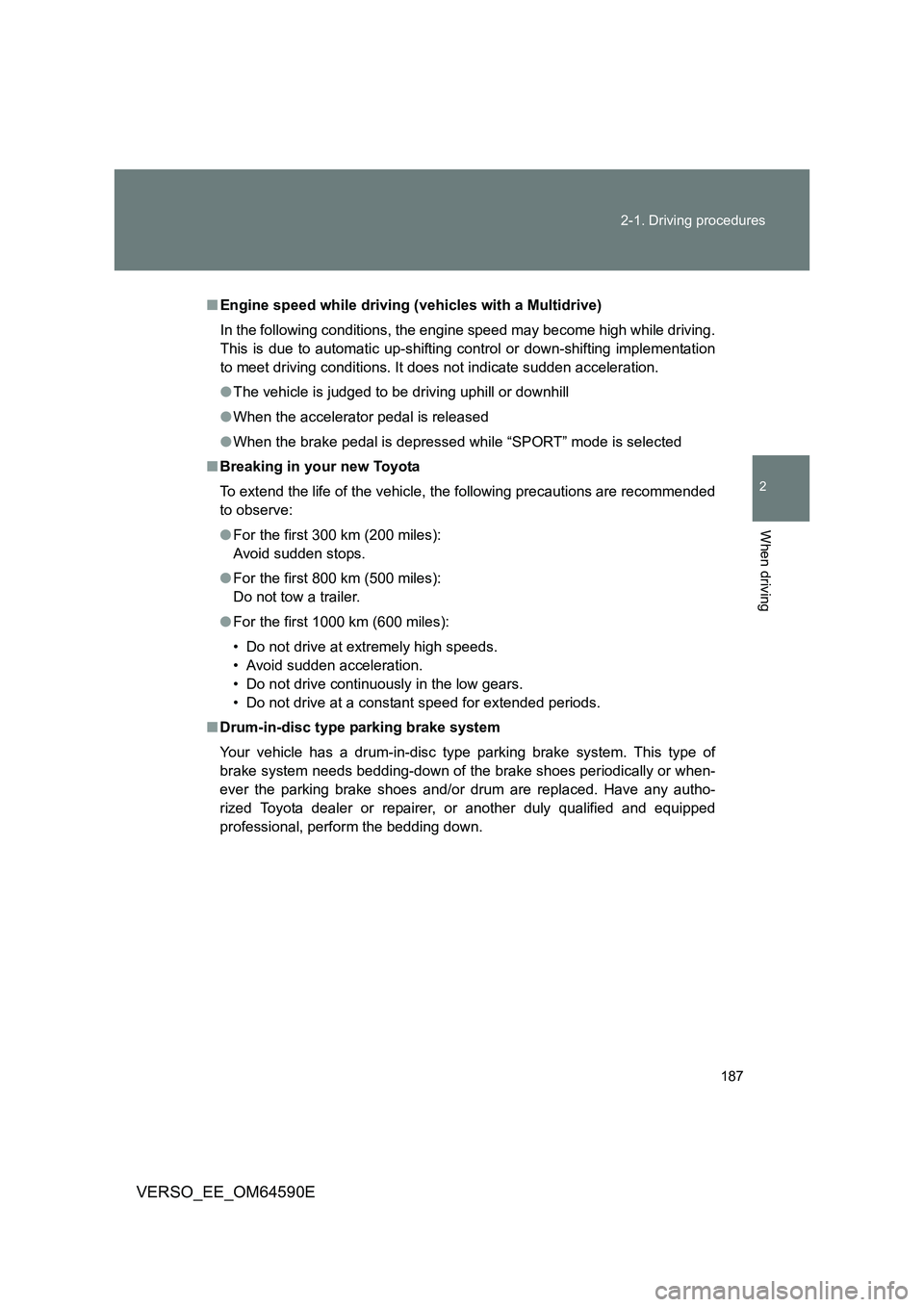 TOYOTA VERSO 2016 Owners Manual 187
2-1. Driving procedures
2
When driving
VERSO_EE_OM64590E
■ Engine speed while driving (vehicles with a Multidrive)
In the following conditions, the engine speed may become high while driving. TOYOTA VERSO 2016 Owners Manual 187
2-1. Driving procedures
2
When driving
VERSO_EE_OM64590E
■ Engine speed while driving (vehicles with a Multidrive)
In the following conditions, the engine speed may become high while driving.