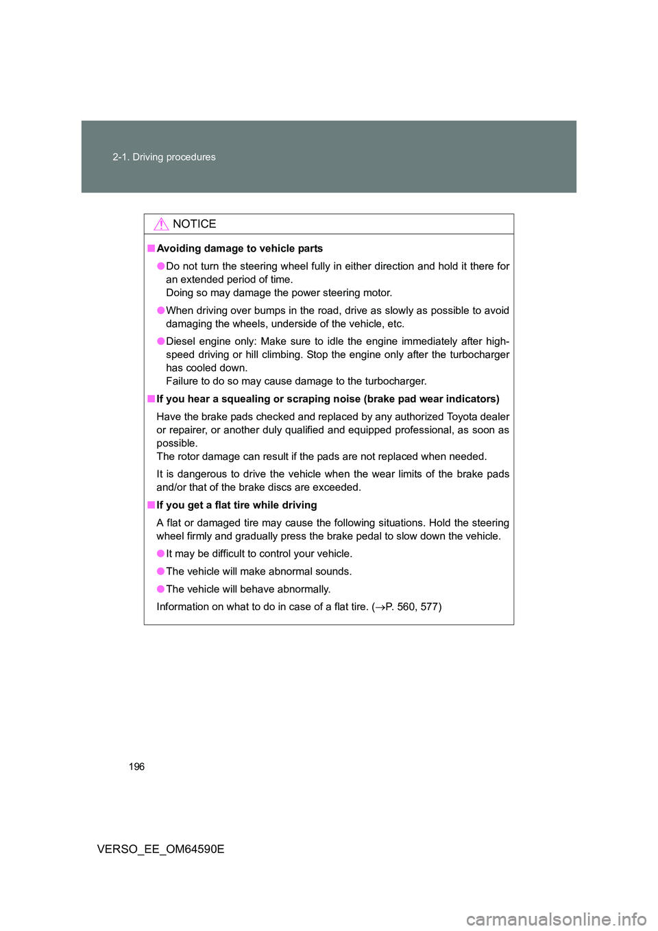 TOYOTA VERSO 2016 Owners Manual 196
2-1. Driving procedures
VERSO_EE_OM64590E
NOTICE
■ Avoiding damage to vehicle parts
● Do not turn the steering wheel fully in either direction and hold it there for
an extended period of ti TOYOTA VERSO 2016 Owners Manual 196
2-1. Driving procedures
VERSO_EE_OM64590E
NOTICE
■ Avoiding damage to vehicle parts
● Do not turn the steering wheel fully in either direction and hold it there for
an extended period of ti