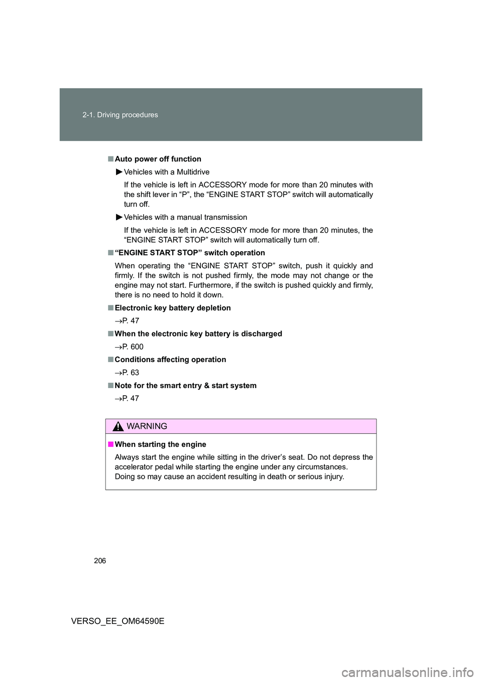 TOYOTA VERSO 2016 Owners Manual 206
2-1. Driving procedures
VERSO_EE_OM64590E
■ Auto power off function
Vehicles with a Multidrive
If the vehicle is left in ACCESSORY mode for more than 20 minutes with
the shift lever in “P TOYOTA VERSO 2016 Owners Manual 206
2-1. Driving procedures
VERSO_EE_OM64590E
■ Auto power off function
Vehicles with a Multidrive
If the vehicle is left in ACCESSORY mode for more than 20 minutes with
the shift lever in “P