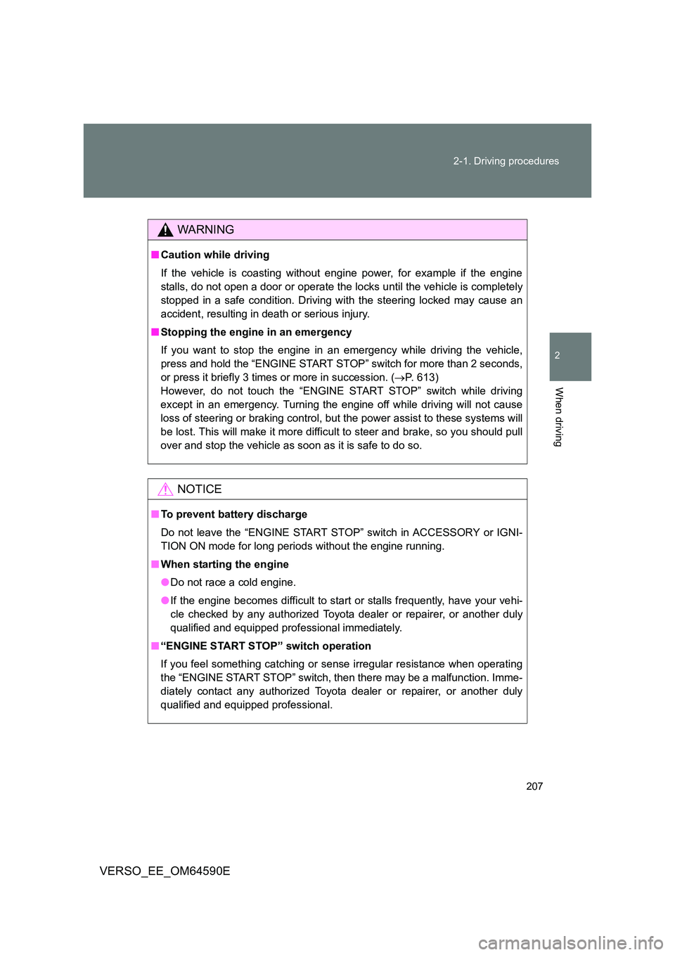 TOYOTA VERSO 2016 Owners Manual 207
2-1. Driving procedures
2
When driving
VERSO_EE_OM64590E
WARNING
■ Caution while driving
If the vehicle is coasting without engine power, for example if the engine
stalls, do not open a door TOYOTA VERSO 2016 Owners Manual 207
2-1. Driving procedures
2
When driving
VERSO_EE_OM64590E
WARNING
■ Caution while driving
If the vehicle is coasting without engine power, for example if the engine
stalls, do not open a door