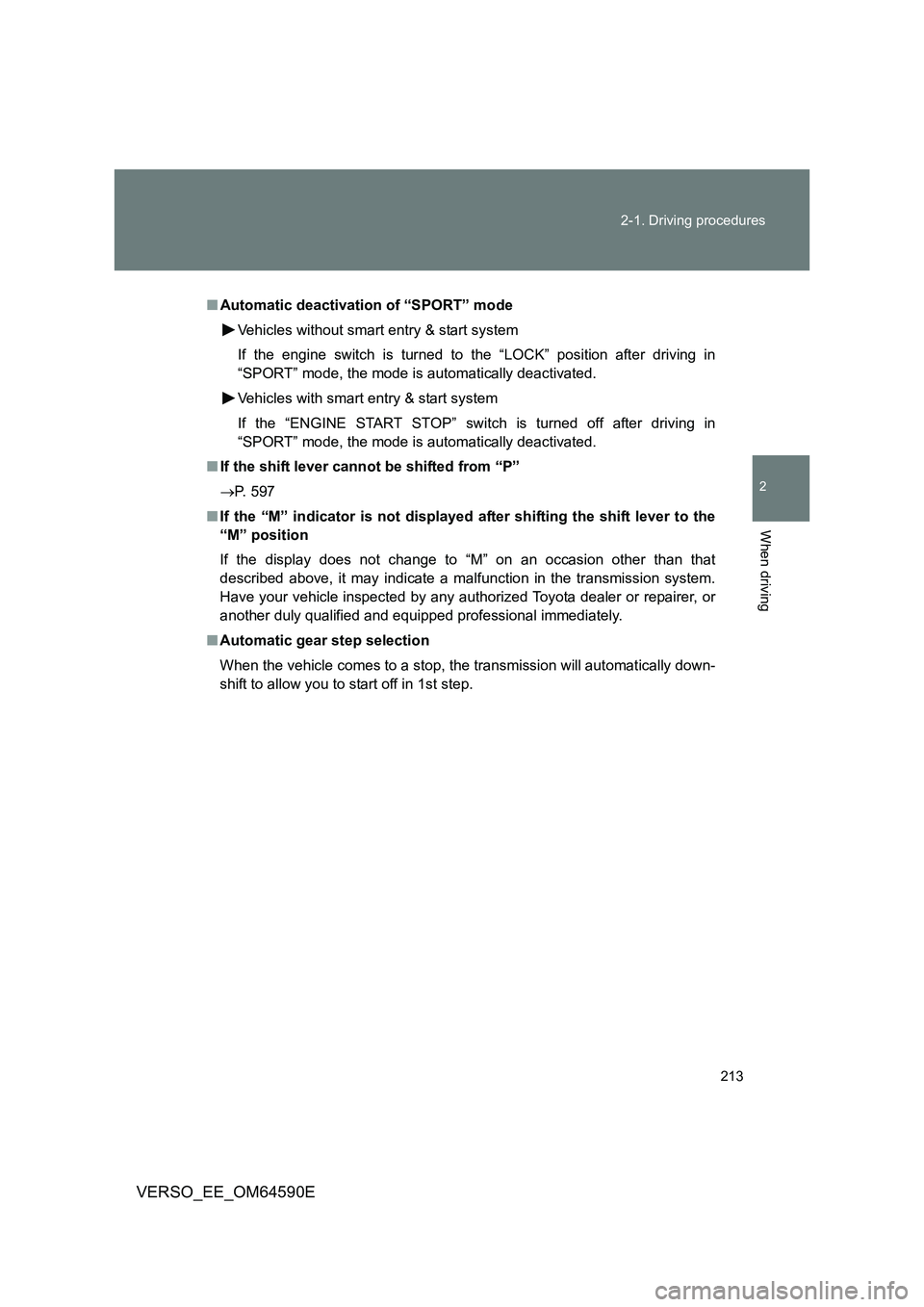 TOYOTA VERSO 2016 Owners Manual 213
2-1. Driving procedures
2
When driving
VERSO_EE_OM64590E
■ Automatic deactivation of “SPORT” mode
Vehicles without smart entry & start system
If the engine switch is turned to the “LOCK TOYOTA VERSO 2016 Owners Manual 213
2-1. Driving procedures
2
When driving
VERSO_EE_OM64590E
■ Automatic deactivation of “SPORT” mode
Vehicles without smart entry & start system
If the engine switch is turned to the “LOCK