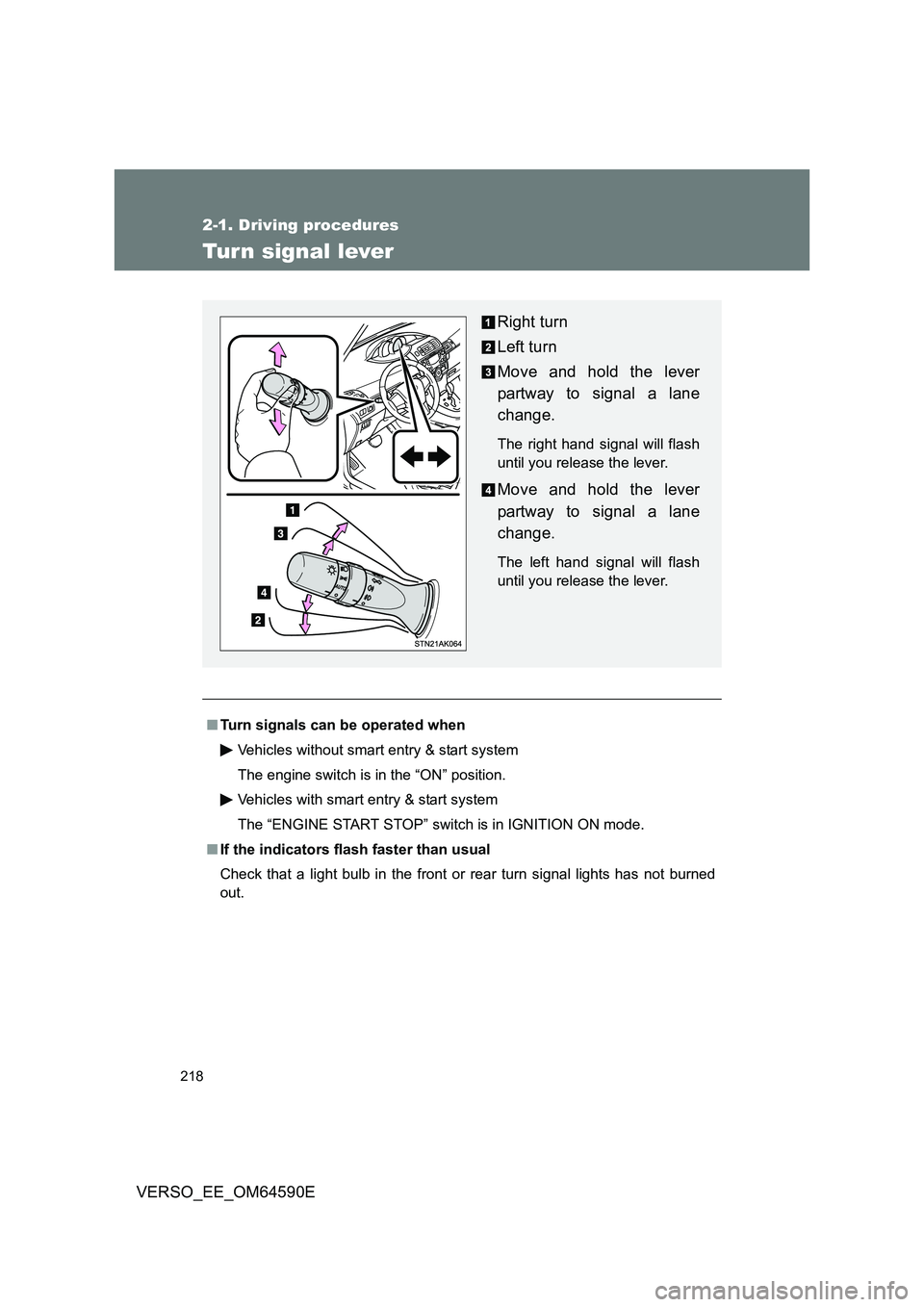 TOYOTA VERSO 2016  Owners Manual 218
2-1. Driving procedures
VERSO_EE_OM64590E
Tur n signal lever
■Turn signals can be operated when 
Vehicles without smart entry & start system 
The engine switch is in the “ON” position. 
Vehi