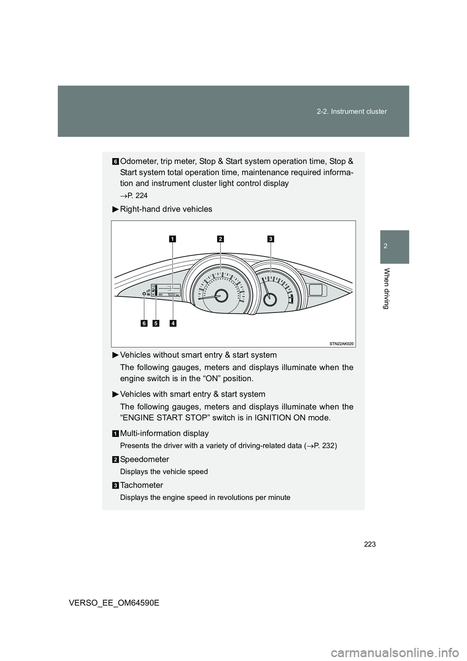 TOYOTA VERSO 2016  Owners Manual 223 
2-2. Instrument cluster
2
When driving
VERSO_EE_OM64590E
Odometer, trip meter, Stop & Start system operation time, Stop & 
Start system total operation time, maintenance required informa- 
tion a
