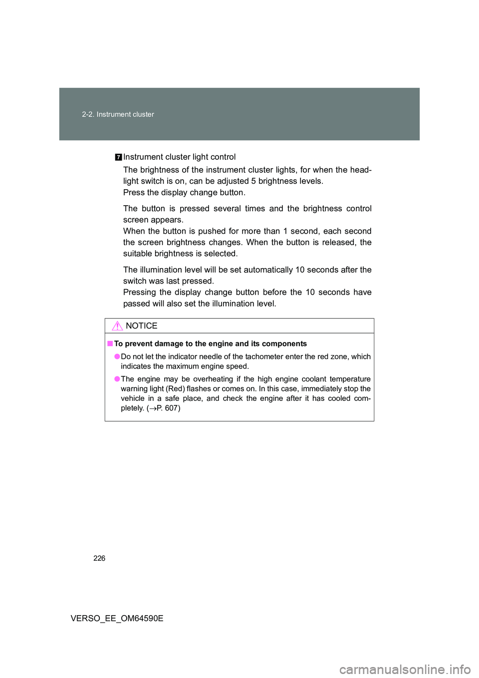 TOYOTA VERSO 2016 Owners Manual 226
2-2. Instrument cluster
VERSO_EE_OM64590E
Instrument cluster light control
The brightness of the instrument cluster lights, for when the head-
light switch is on, can be adjusted 5 brightness TOYOTA VERSO 2016 Owners Manual 226
2-2. Instrument cluster
VERSO_EE_OM64590E
Instrument cluster light control
The brightness of the instrument cluster lights, for when the head-
light switch is on, can be adjusted 5 brightness