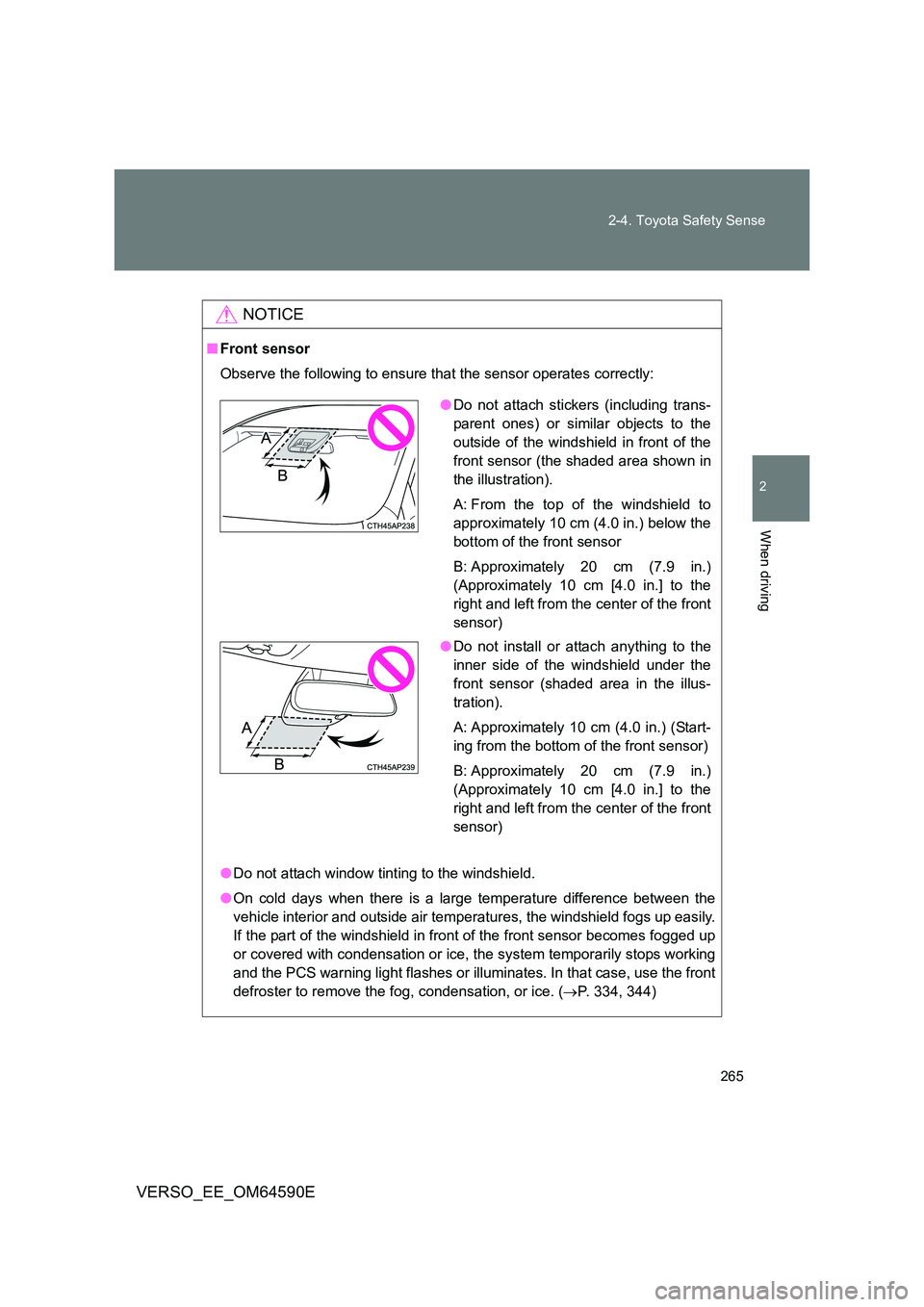 TOYOTA VERSO 2016 Owners Manual 265
2-4. Toyota Safety Sense
2
When driving
VERSO_EE_OM64590E
NOTICE
■ Front sensor
Observe the following to ensure that the sensor operates correctly:
● Do not attach window tinting to the win TOYOTA VERSO 2016 Owners Manual 265
2-4. Toyota Safety Sense
2
When driving
VERSO_EE_OM64590E
NOTICE
■ Front sensor
Observe the following to ensure that the sensor operates correctly:
● Do not attach window tinting to the win