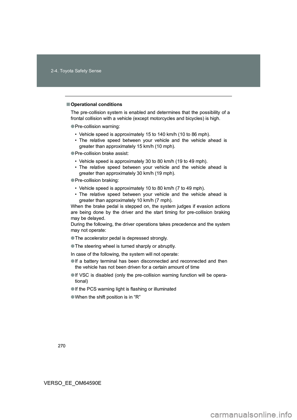 TOYOTA VERSO 2016 Owners Manual 270
2-4. Toyota Safety Sense
VERSO_EE_OM64590E
■ Operational conditions
The pre-collision system is enabled and determines that the possibility of a
frontal collision with a vehicle (except motor TOYOTA VERSO 2016 Owners Manual 270
2-4. Toyota Safety Sense
VERSO_EE_OM64590E
■ Operational conditions
The pre-collision system is enabled and determines that the possibility of a
frontal collision with a vehicle (except motor