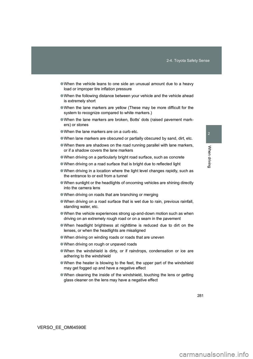 TOYOTA VERSO 2016 Owners Manual 281
2-4. Toyota Safety Sense
2
When driving
VERSO_EE_OM64590E
● When the vehicle leans to one side an unusual amount due to a heavy
load or improper tire inflation pressure
● When the following TOYOTA VERSO 2016 Owners Manual 281
2-4. Toyota Safety Sense
2
When driving
VERSO_EE_OM64590E
● When the vehicle leans to one side an unusual amount due to a heavy
load or improper tire inflation pressure
● When the following