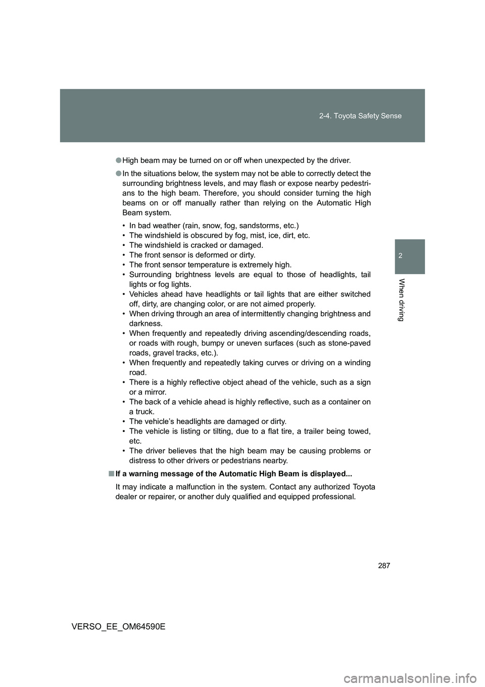 TOYOTA VERSO 2016 Owners Manual 287
2-4. Toyota Safety Sense
2
When driving
VERSO_EE_OM64590E
● High beam may be turned on or off when unexpected by the driver.
● In the situations below, the system may not be able to correctl TOYOTA VERSO 2016 Owners Manual 287
2-4. Toyota Safety Sense
2
When driving
VERSO_EE_OM64590E
● High beam may be turned on or off when unexpected by the driver.
● In the situations below, the system may not be able to correctl