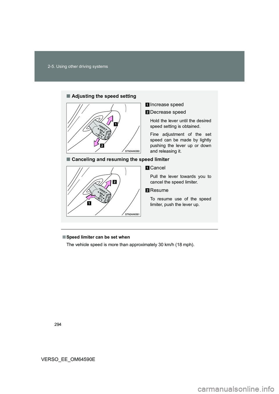 TOYOTA VERSO 2016 Owners Manual 294
2-5. Using other driving systems
VERSO_EE_OM64590E
■ Speed limiter can be set when
The vehicle speed is more than approximately 30 km/h (18 mph).
■ Adjusting the speed setting
Increase spee TOYOTA VERSO 2016 Owners Manual 294
2-5. Using other driving systems
VERSO_EE_OM64590E
■ Speed limiter can be set when
The vehicle speed is more than approximately 30 km/h (18 mph).
■ Adjusting the speed setting
Increase spee