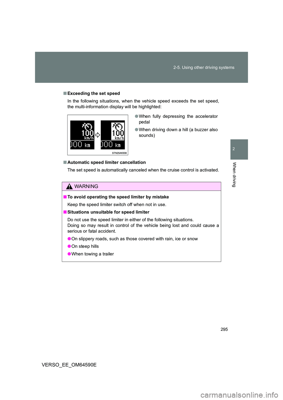 TOYOTA VERSO 2016 Owners Manual 295
2-5. Using other driving systems
2
When driving
VERSO_EE_OM64590E
■ Exceeding the set speed
In the following situations, when the vehicle speed exceeds the set speed,
the multi-information di TOYOTA VERSO 2016 Owners Manual 295
2-5. Using other driving systems
2
When driving
VERSO_EE_OM64590E
■ Exceeding the set speed
In the following situations, when the vehicle speed exceeds the set speed,
the multi-information di